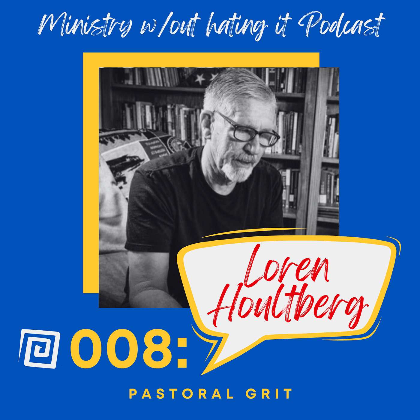 #8: Pastoral Grit | Staying Encouraged & Resilient in Ministry Leadership feat. Loren Houltberg