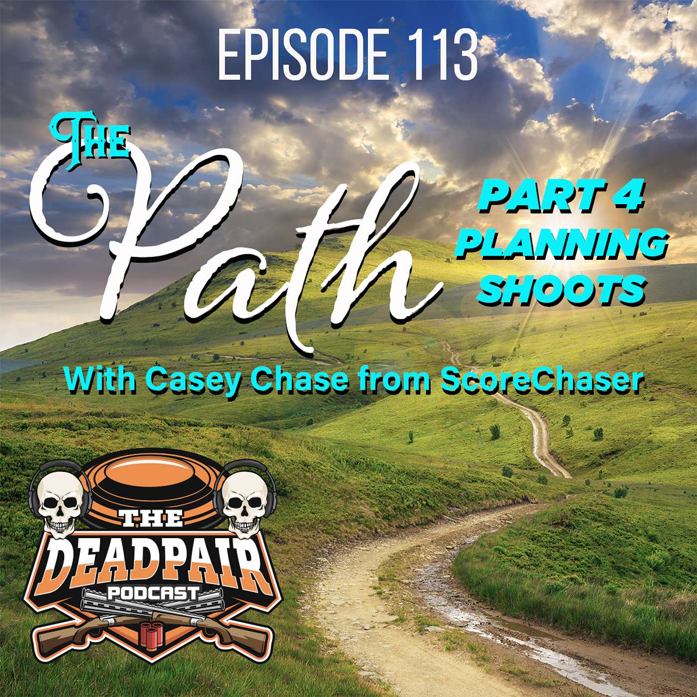 EPS 113, The Path part 4, Planning shoots, w/Casey Chase!