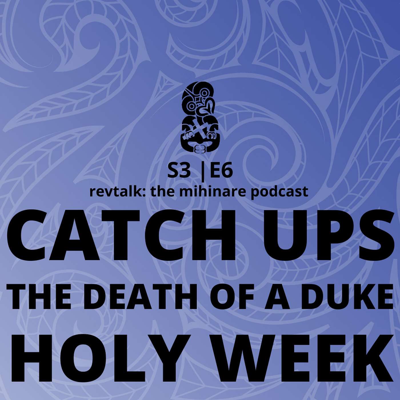 Te Wāhi Ngaro - Catch Ups, The Death of a Duke, and Holy Week |  S3 E6