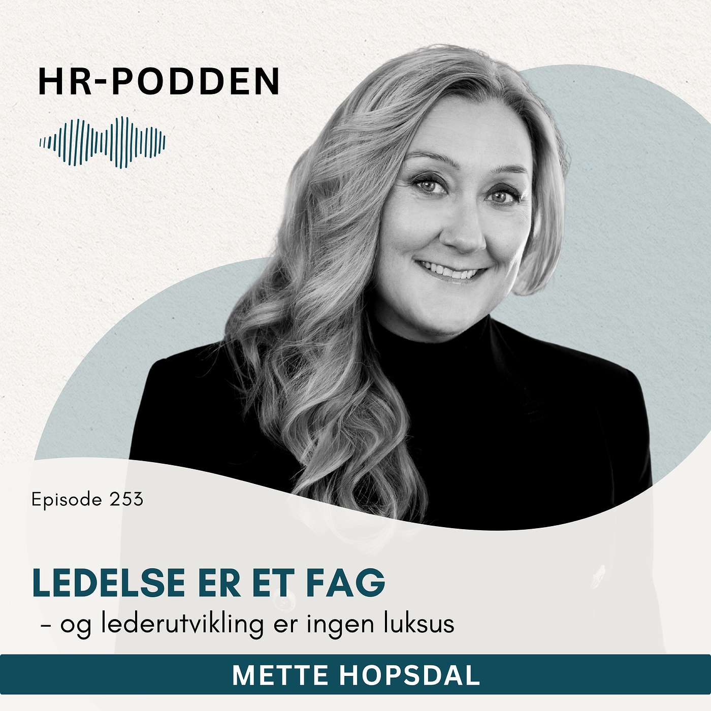253: Ledelse er et fag - lederutvikling er ingen luksus, med Mette Hopsdal episode artwork