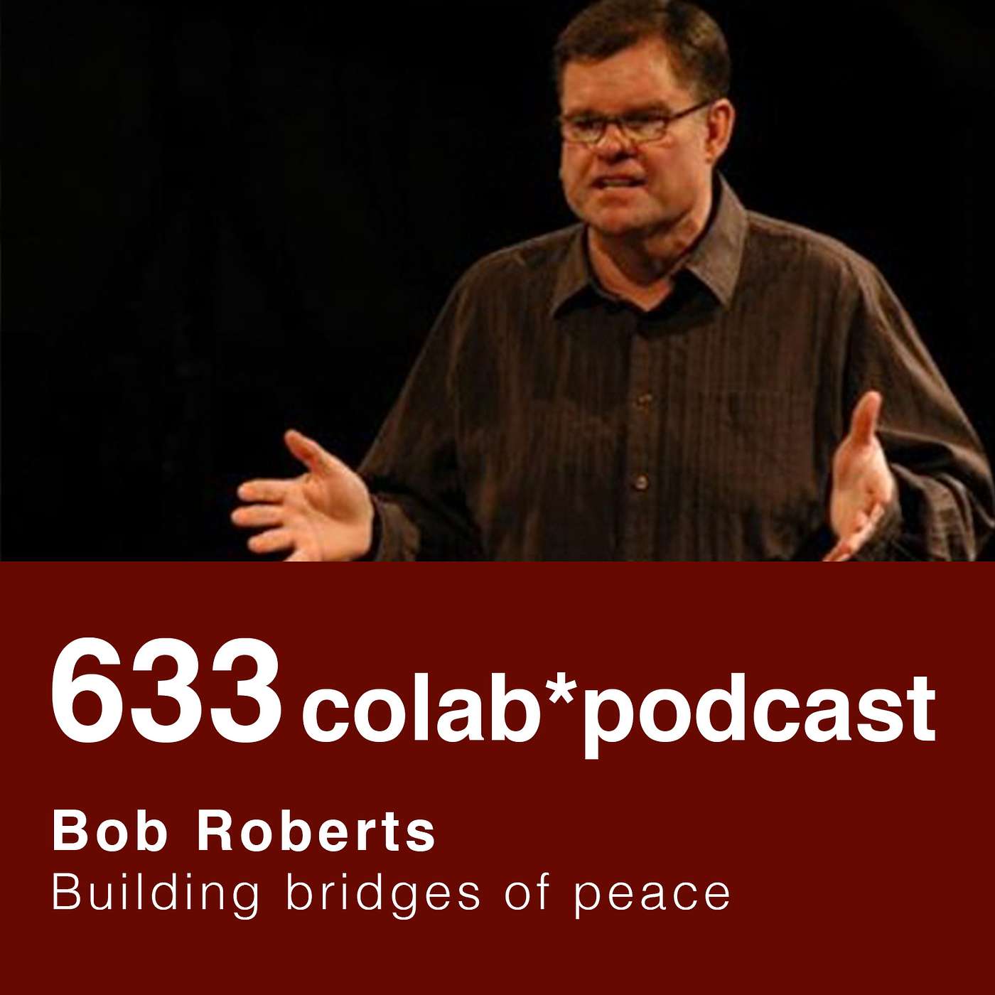 633 CoLab 001 | Bob Roberts: Building Bridges with Christian and Muslim Leaders