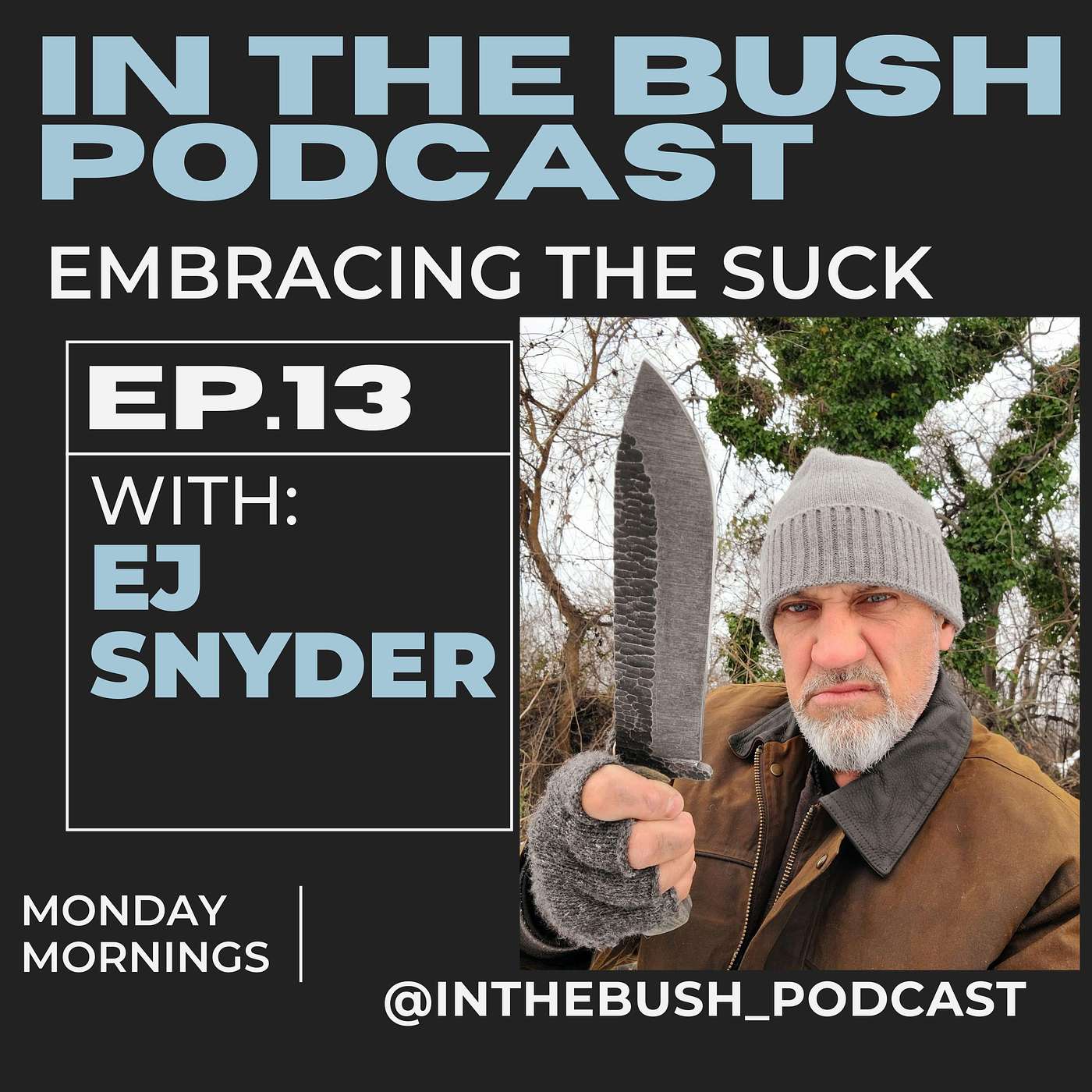 IN THE BUSH Podcast - Embrace the suck! with Naked & Afraid legend EJ Snyder