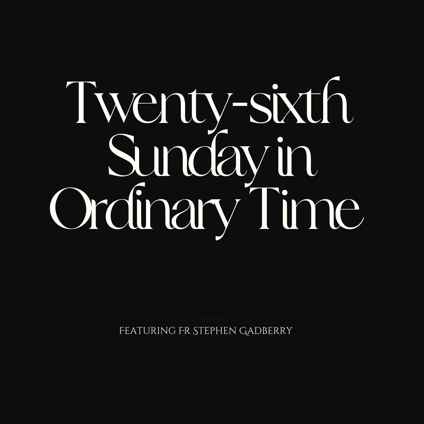 Twenty-sixth Sunday with Fr Stephen Gadberry