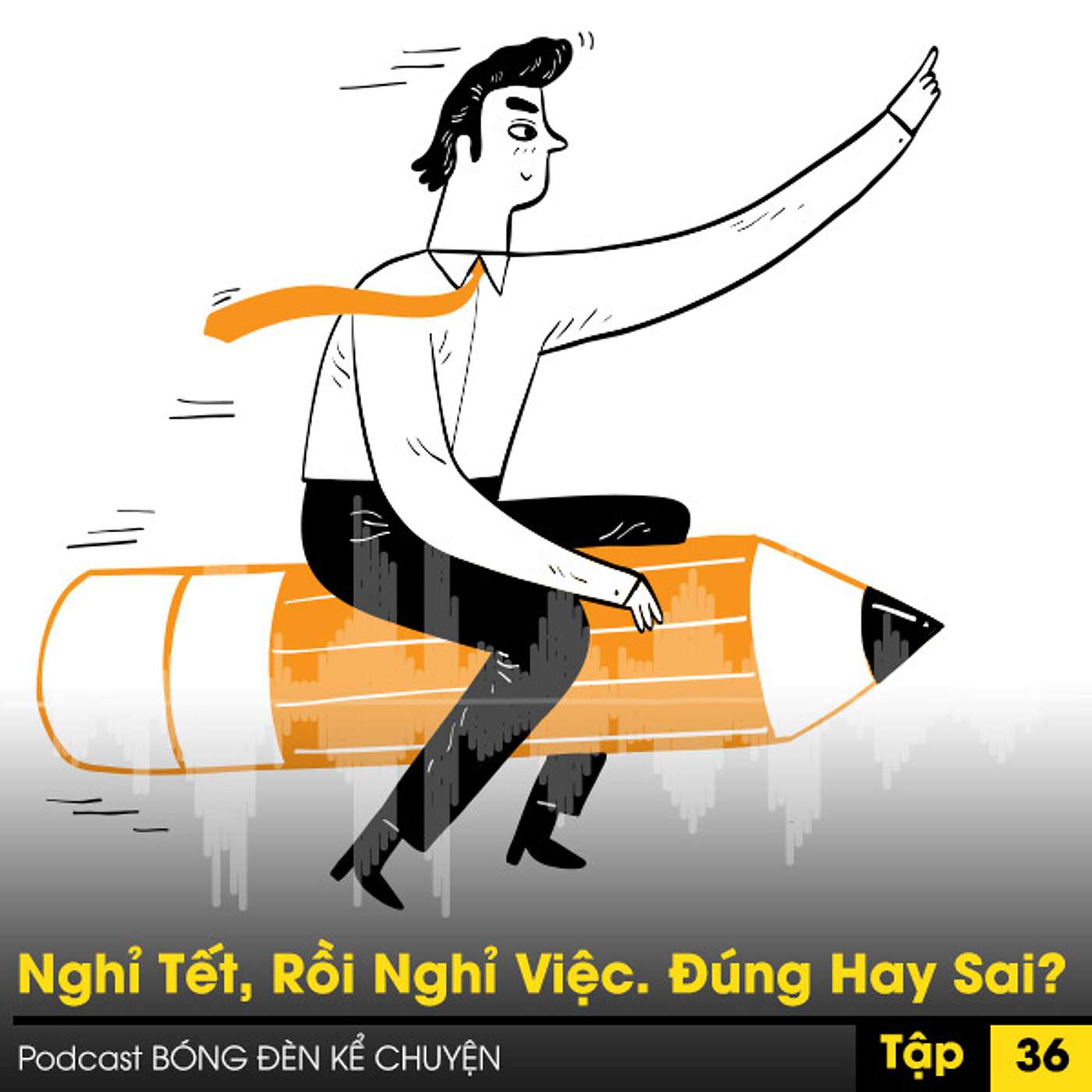 Podcast #36- Nghỉ Tết, Rồi Nghỉ Việc. Đúng Hay Sai? episode artwork