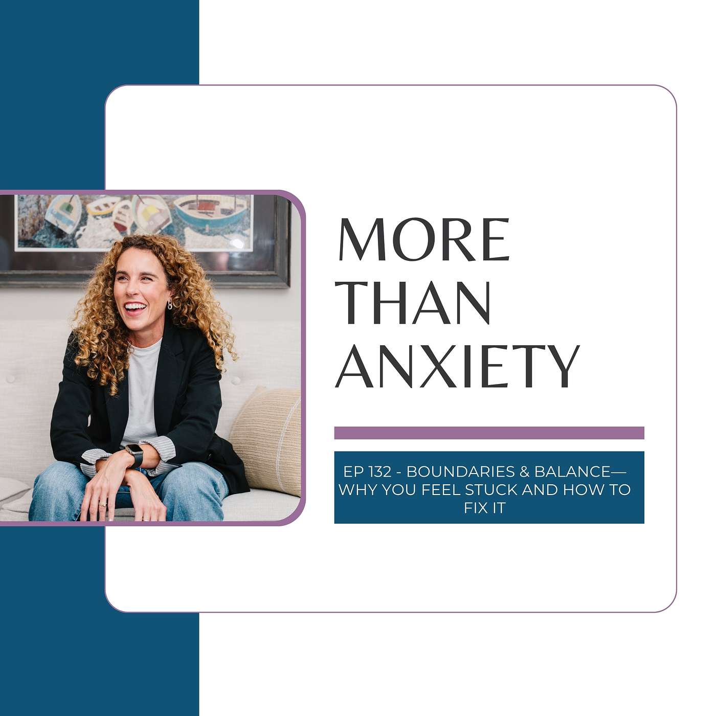 Ep 132 - Boundaries & Balance—Why You Feel Stuck and How to Fix It