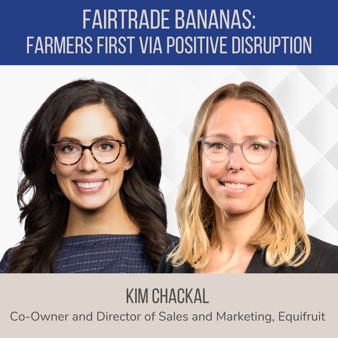 Fairtrade Bananas: Farmers First Via Positive Disruption ft. Kim Chackal (Equifruit) episode artwork