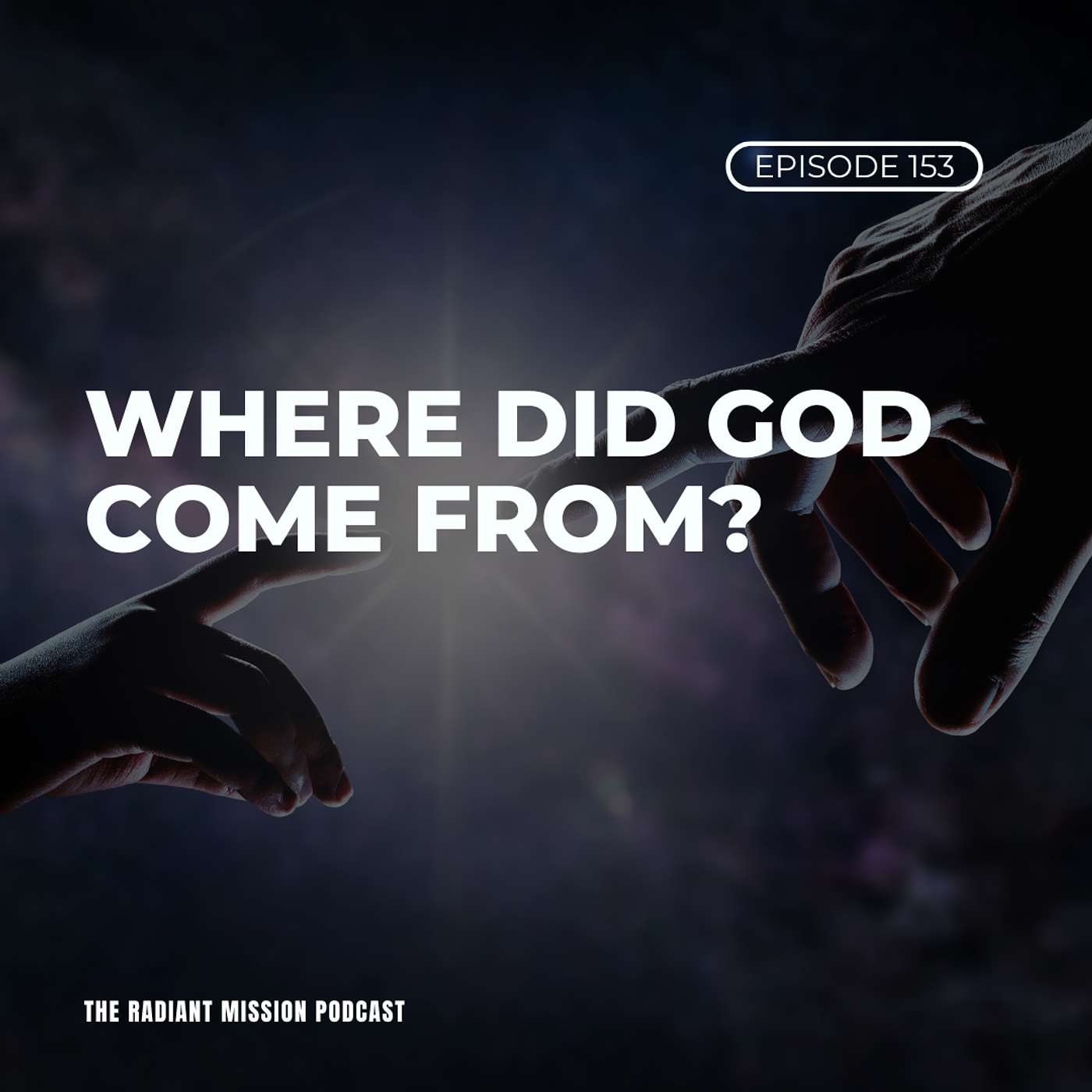 153. Where Did God Come From? Exploring the Eternal Nature of Our Creator