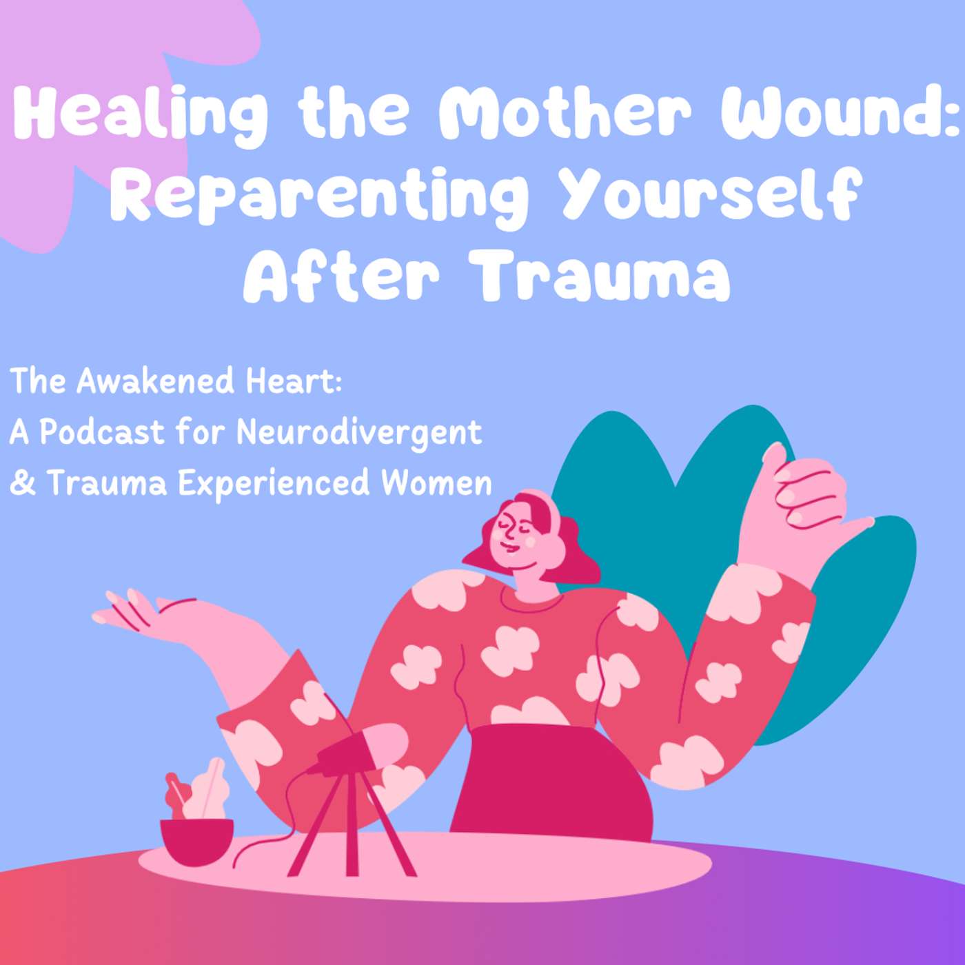 Healing the Mother Wound: Reparenting Yourself After Trauma episode artwork