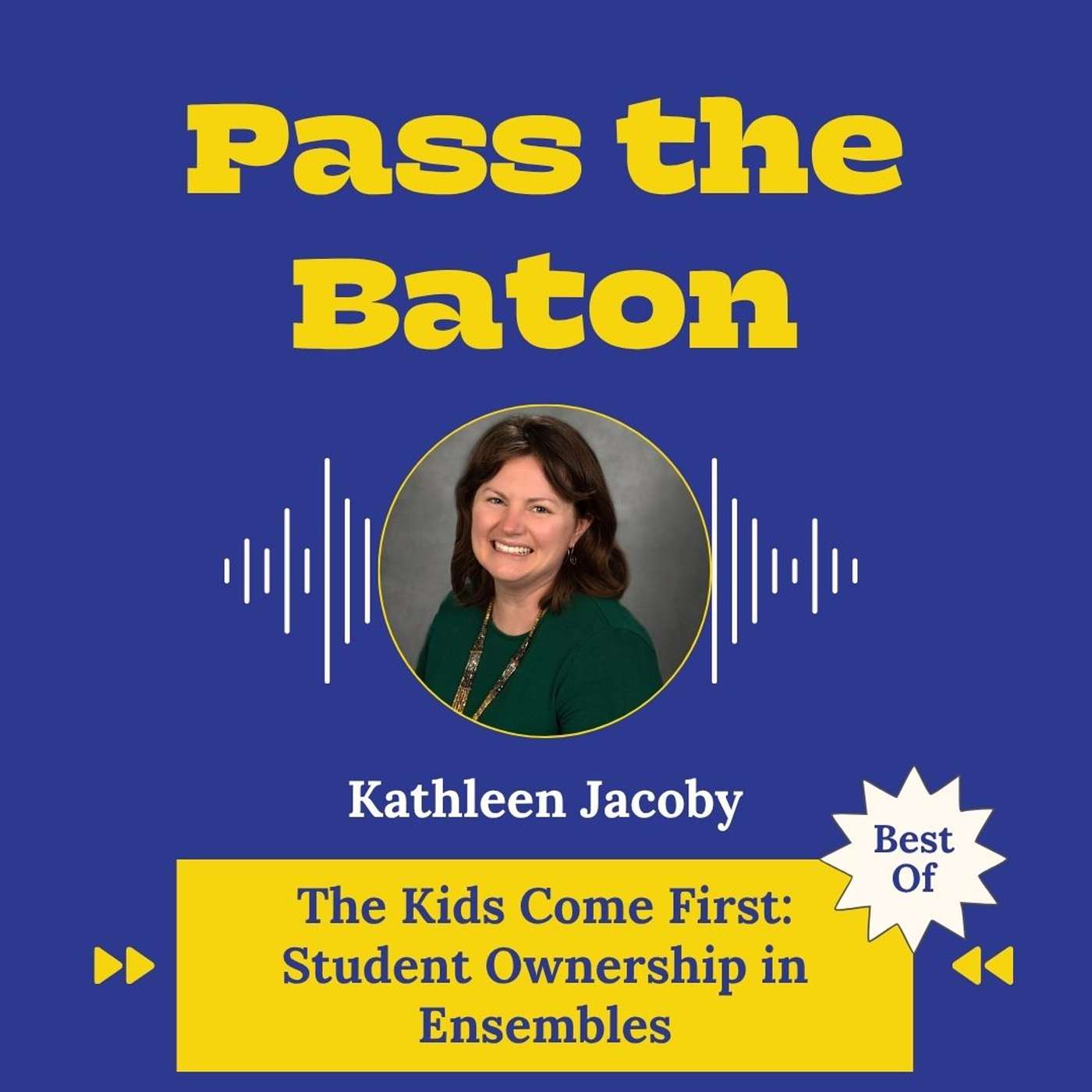 Best of - The Kids Come First: Student Ownership in Ensembles, featuring Kathleen Jacoby episode artwork