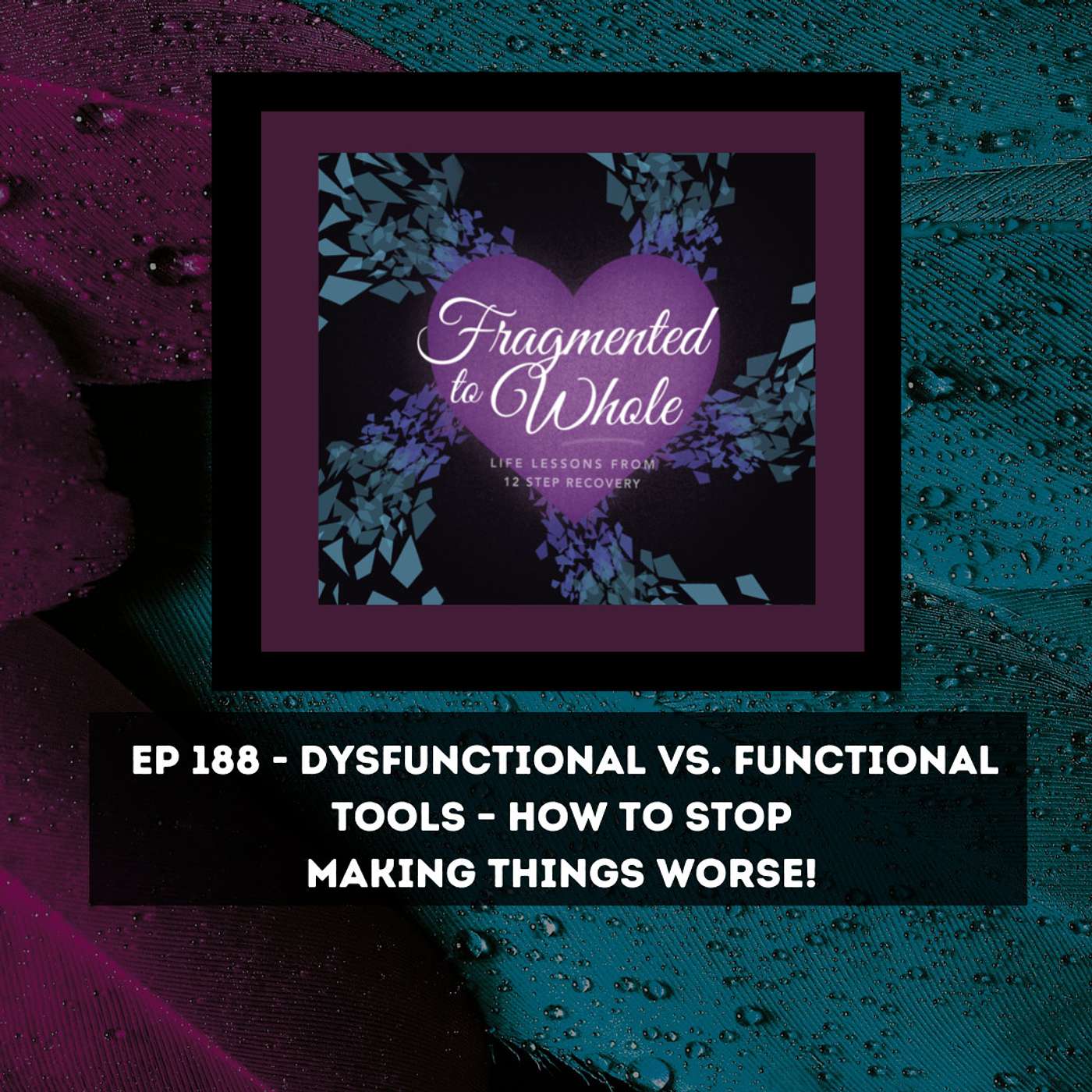 Dysfunctional vs. Functional Tools- How to Stop Making Things Worse! | Episode 188