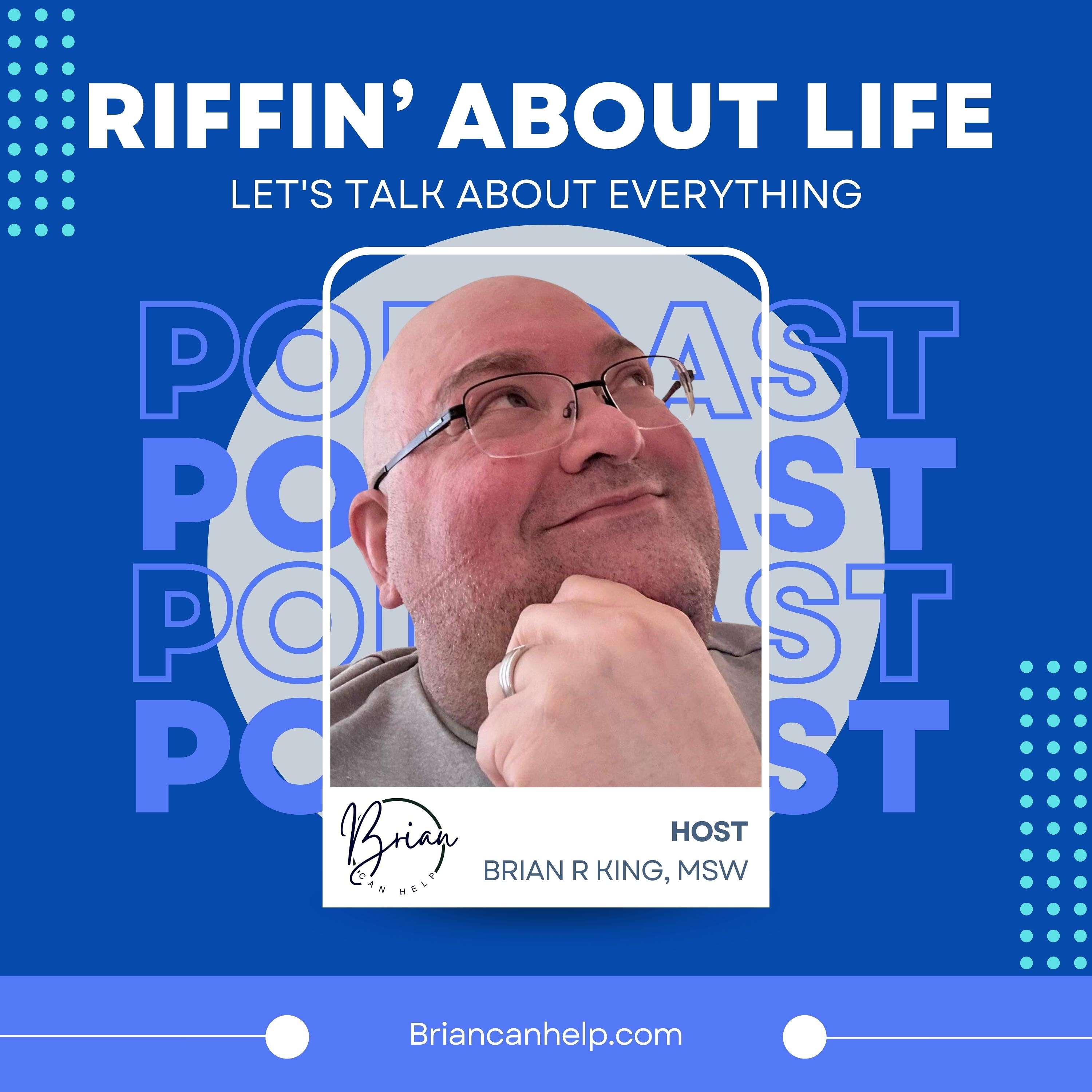 Riffin About Life With Brian R King, MSW