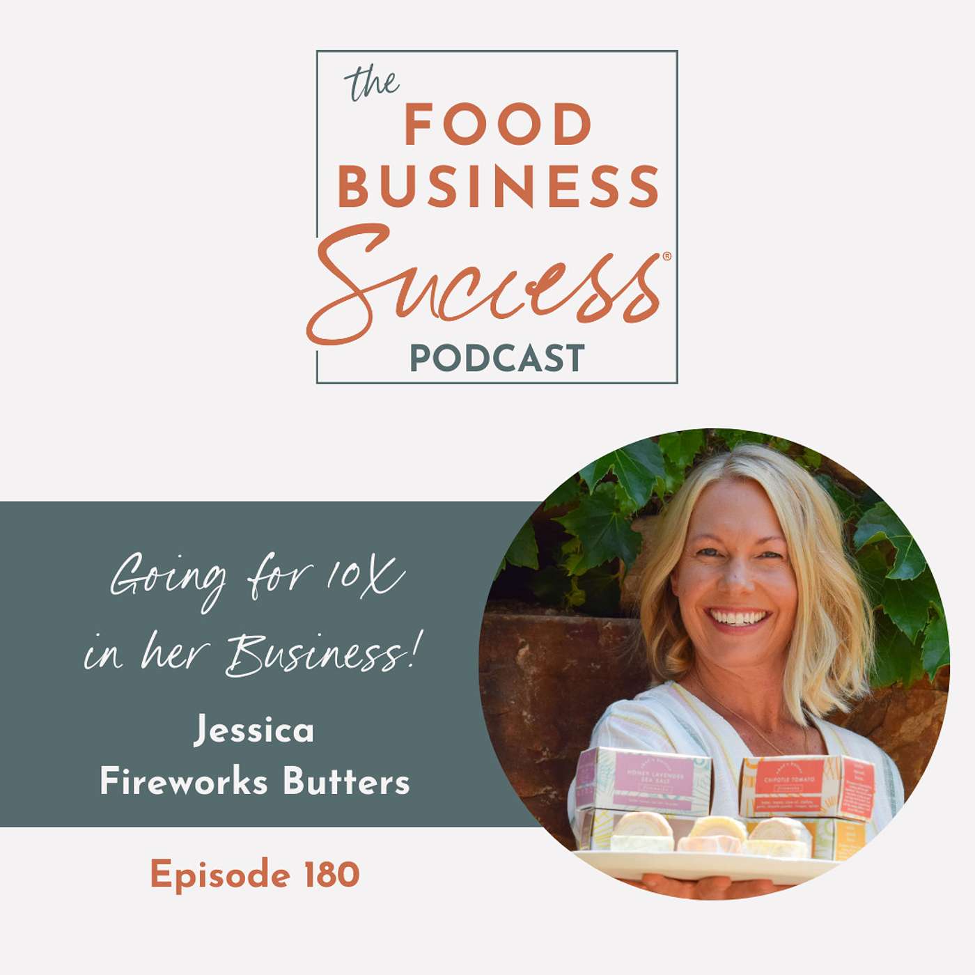 Ep #180 Going For 10X with Jessica of Fireworks Butters