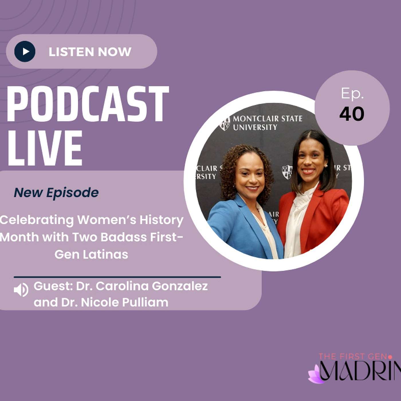 E- 40 Celebrating Women's History Month with Two Badass Latinas | The First Gen Madrina Podcast