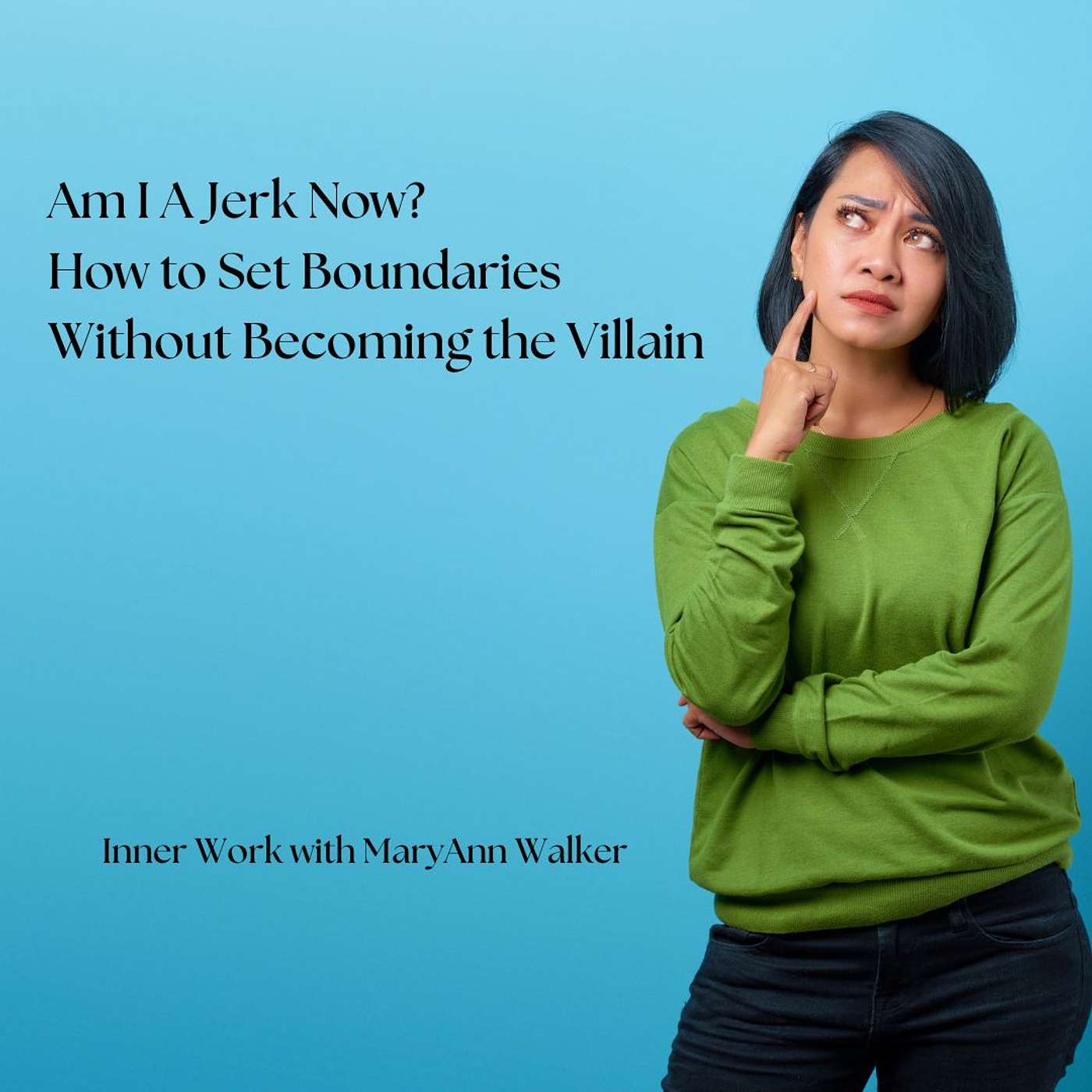 168: Am I A Jerk Now? How to Set Boundaries Without Becoming the Villain
