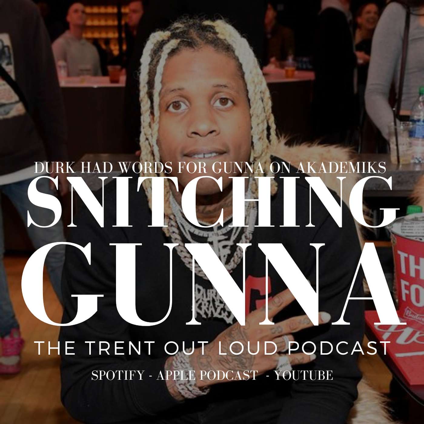 061: Lil Durk says Gunna is Snitching BUT I Think We Need to Wait to Hear from Thug First.