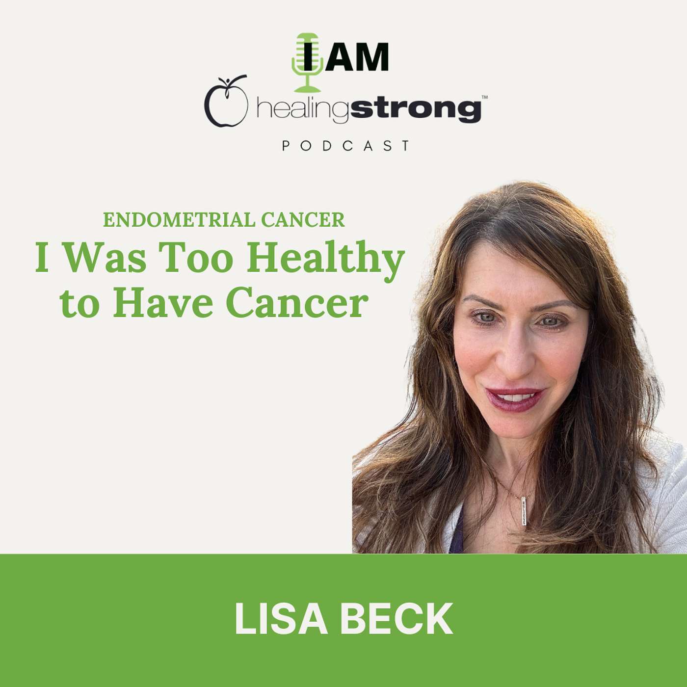 135: I Was Too Healthy to Have Cancer, Endometrial Cancer | Lisa Beck