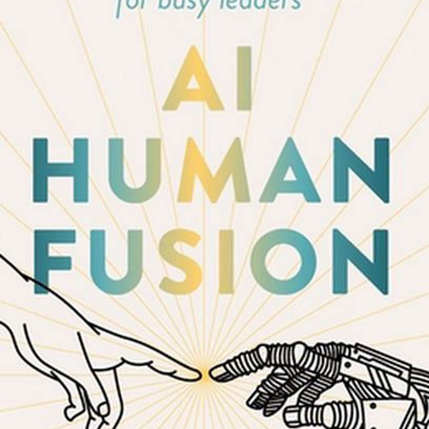 AI Human Fusion: A non-techy human-first approach to AI for busy leaders, author Leanne Shelton