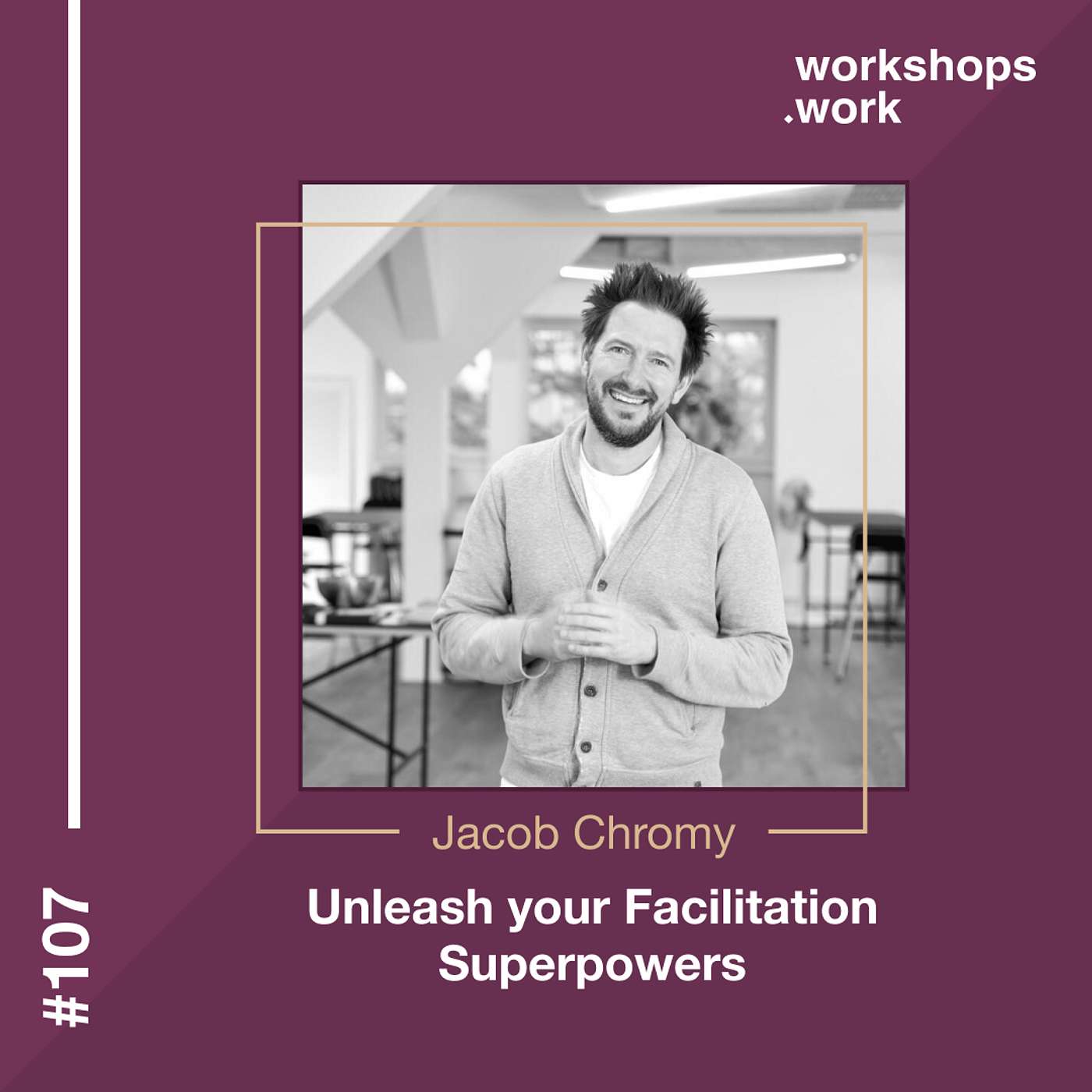 107 - Unleash your facilitation superpowers with Jacob Chromy