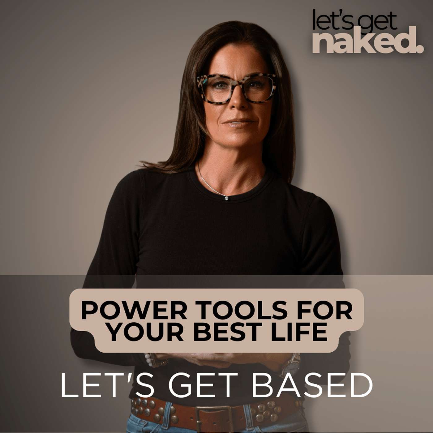 Power Tools For Your Best Life: Let's Get Based