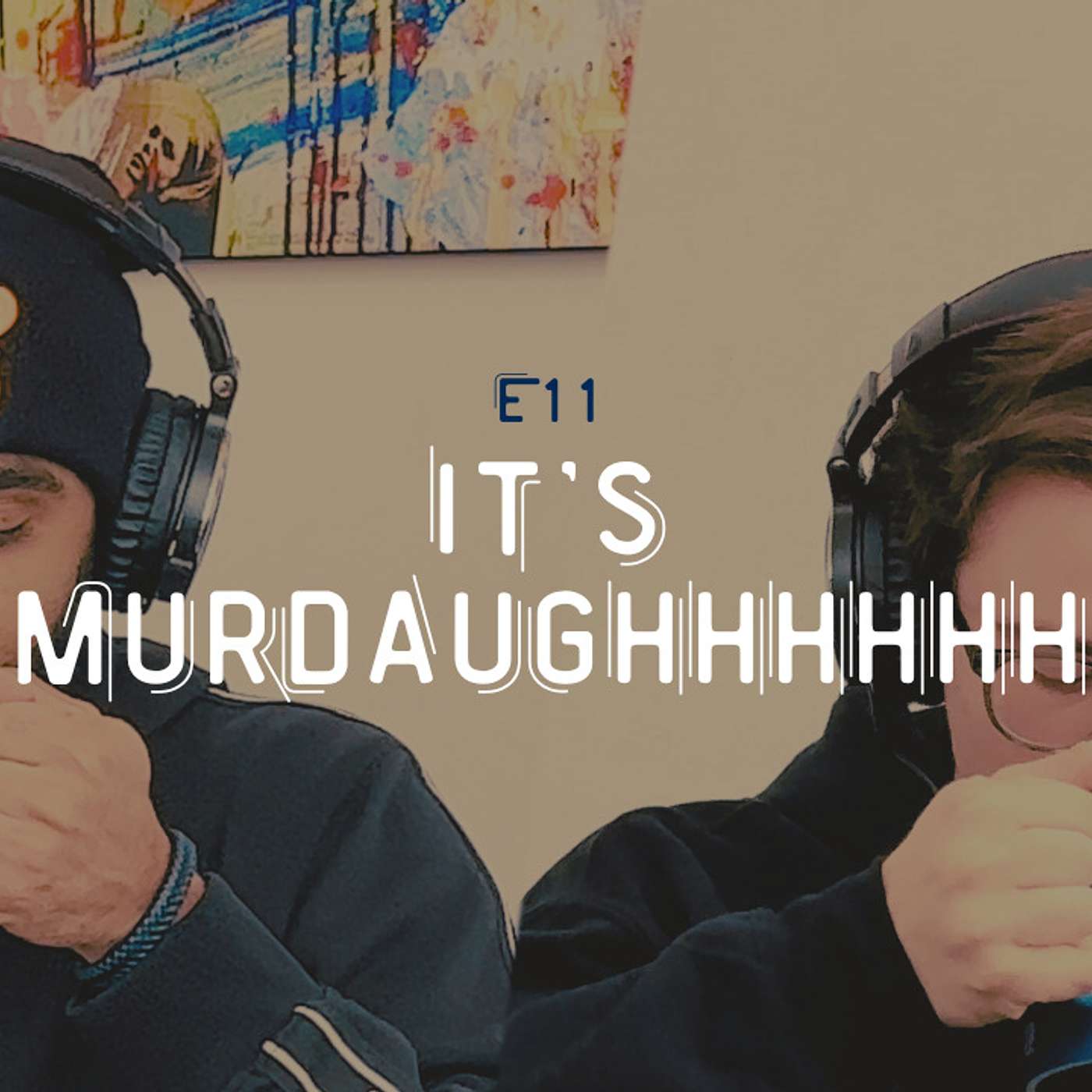 E11: It's Murdaughhhhhh