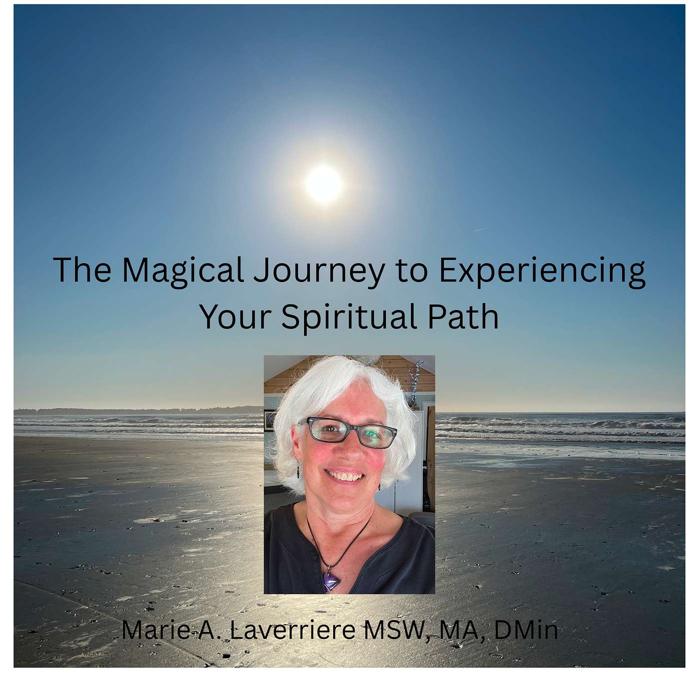 The Magical Journey to Experiencing One's Spiritual Path with Marie A. Laverriere