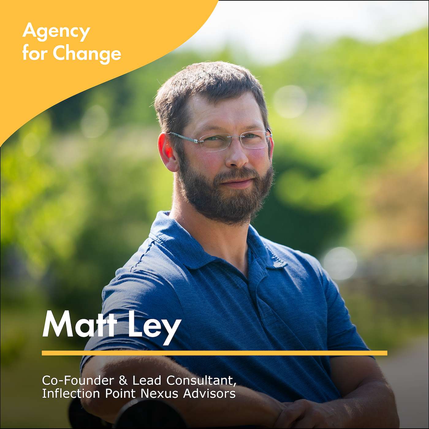 Changemaker Matt Ley, Co-Founder & Lead Consultant, Inflection Point Nexus Advisors