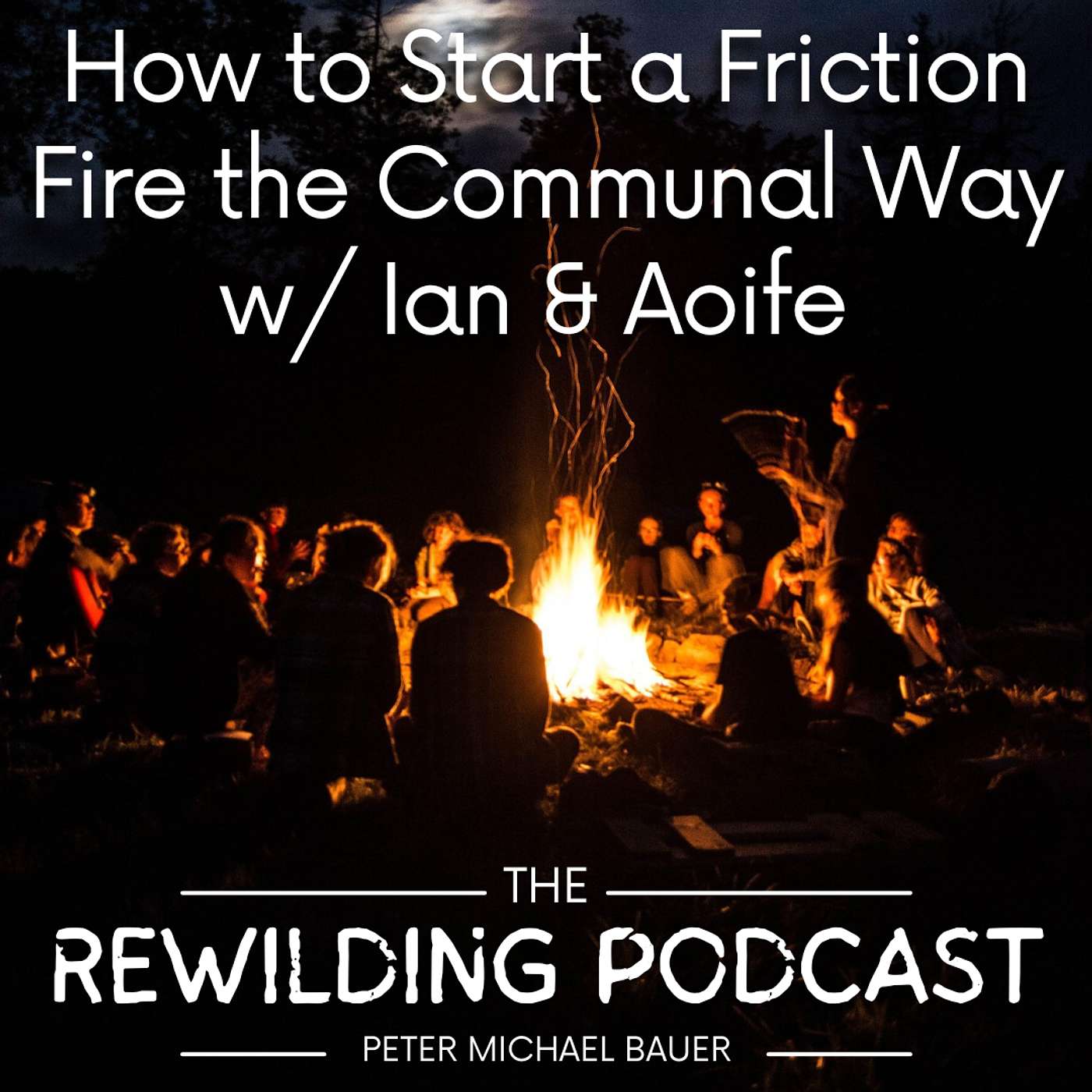 How to Start a Friction Fire the Communal Way w/ Ian Walton Larner & Aoife Ni Lodainn