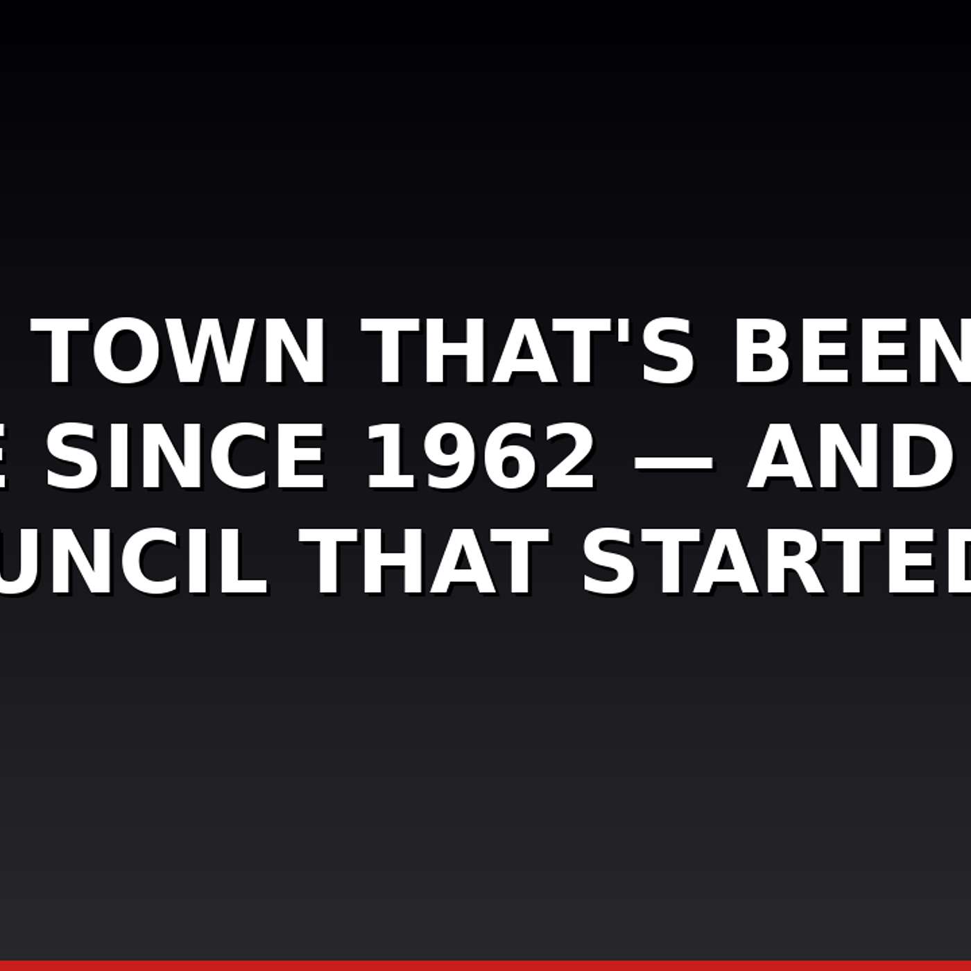 The Town That's Been on Fire Since 1962 — And the Council That Started It