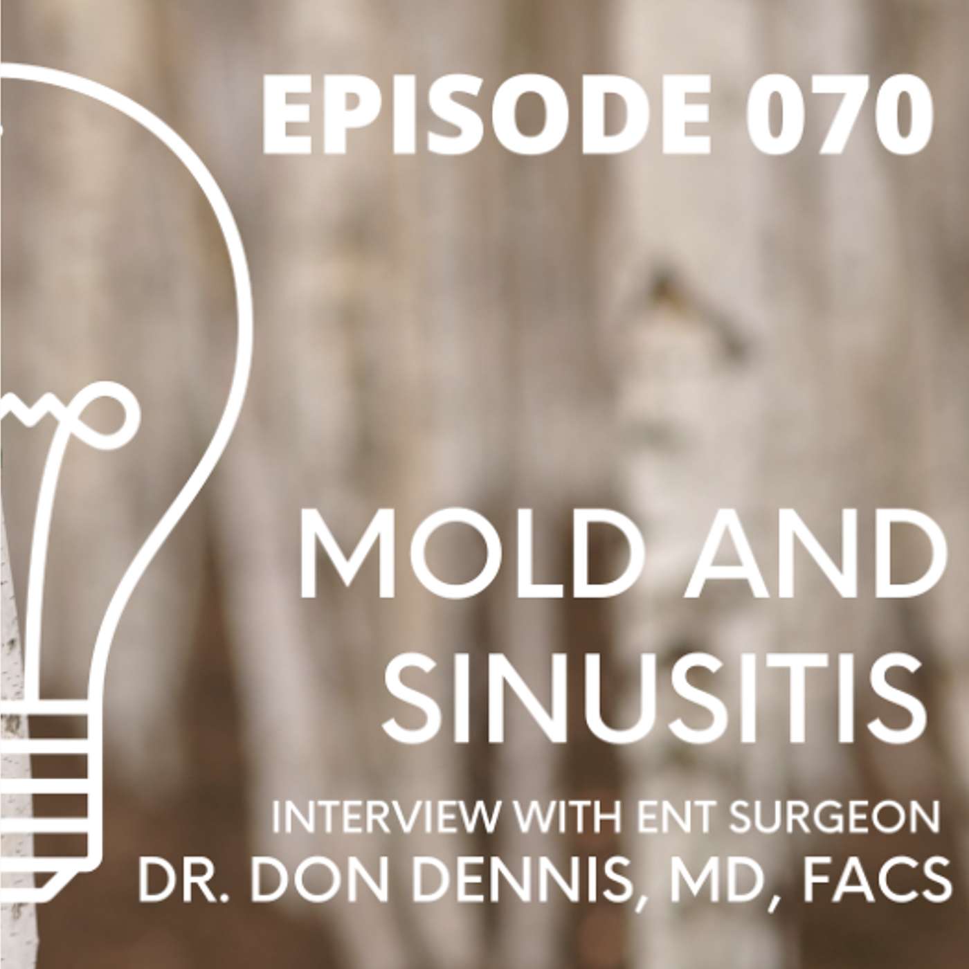 070 - Mold and Sinusitis with Ear Nose Throat Surgeon Dr. Don Dennis MD FACS 070 - Mold and Sinusitis with Ear Nose Throat Surgeon Dr. Don Dennis MD FACS