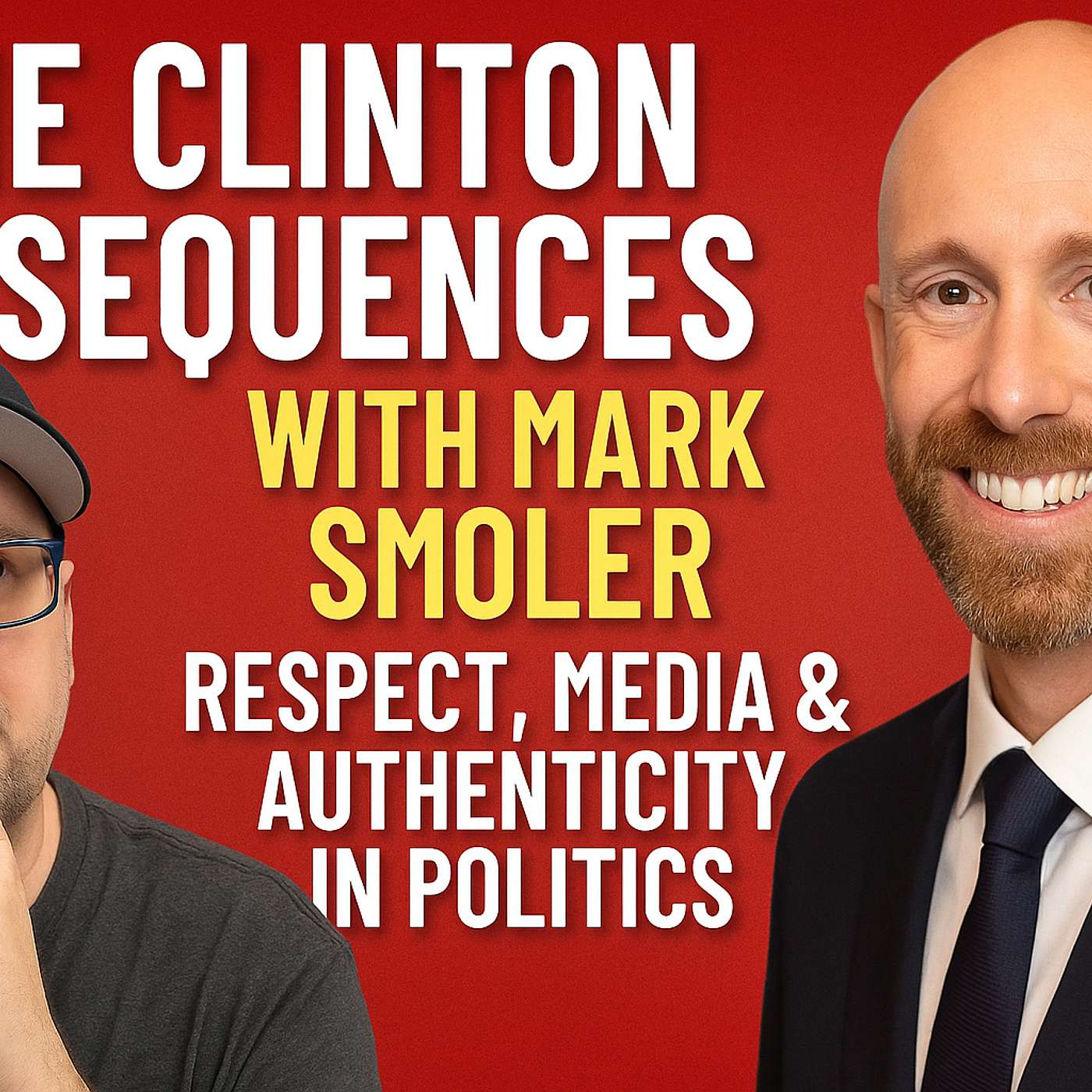 The Clinton Consequences with Mark Smoler: Respect, Media & Authenticity in Politics