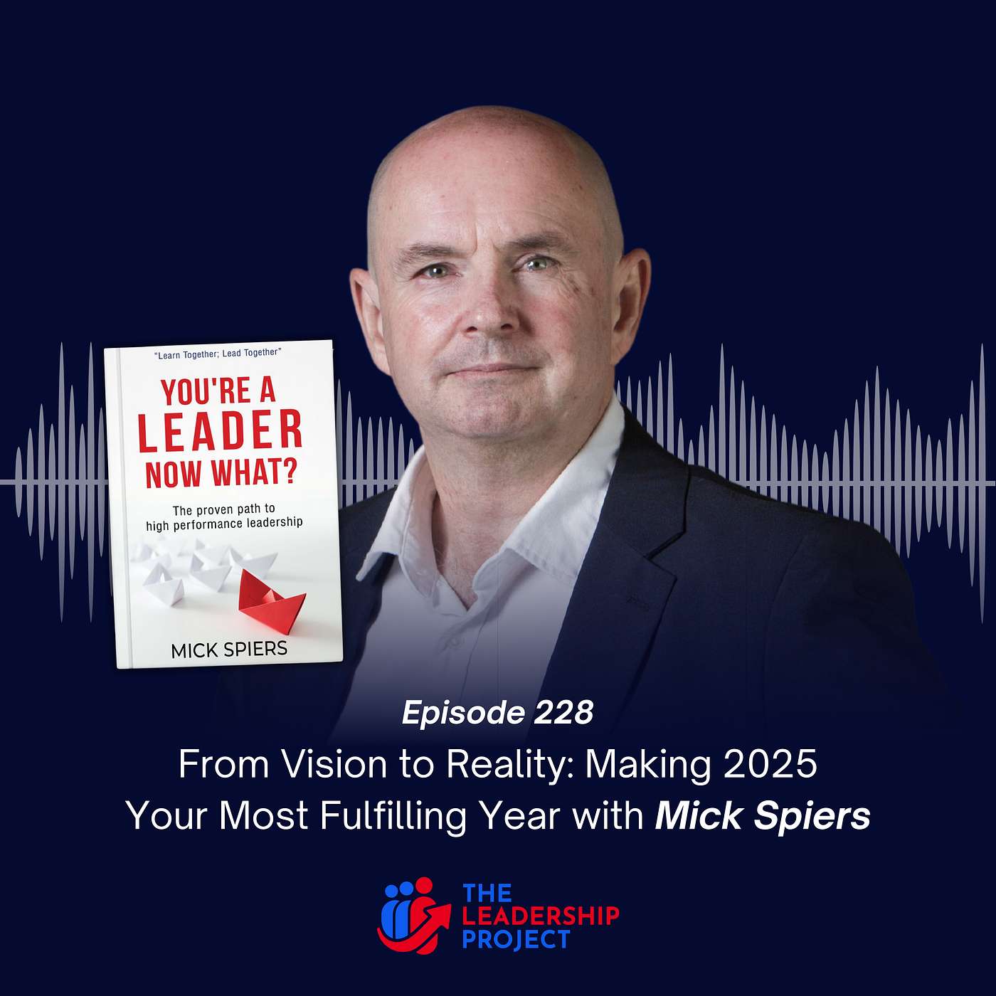 228. From Vision to Reality: Making 2025 Your Most Fulfilling Year with Mick Spiers