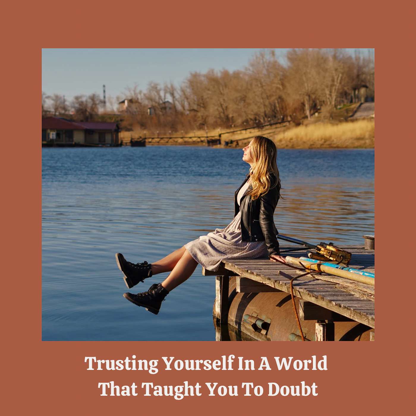 E168:  Trusting Yourself in a World That Taught You to Doubt