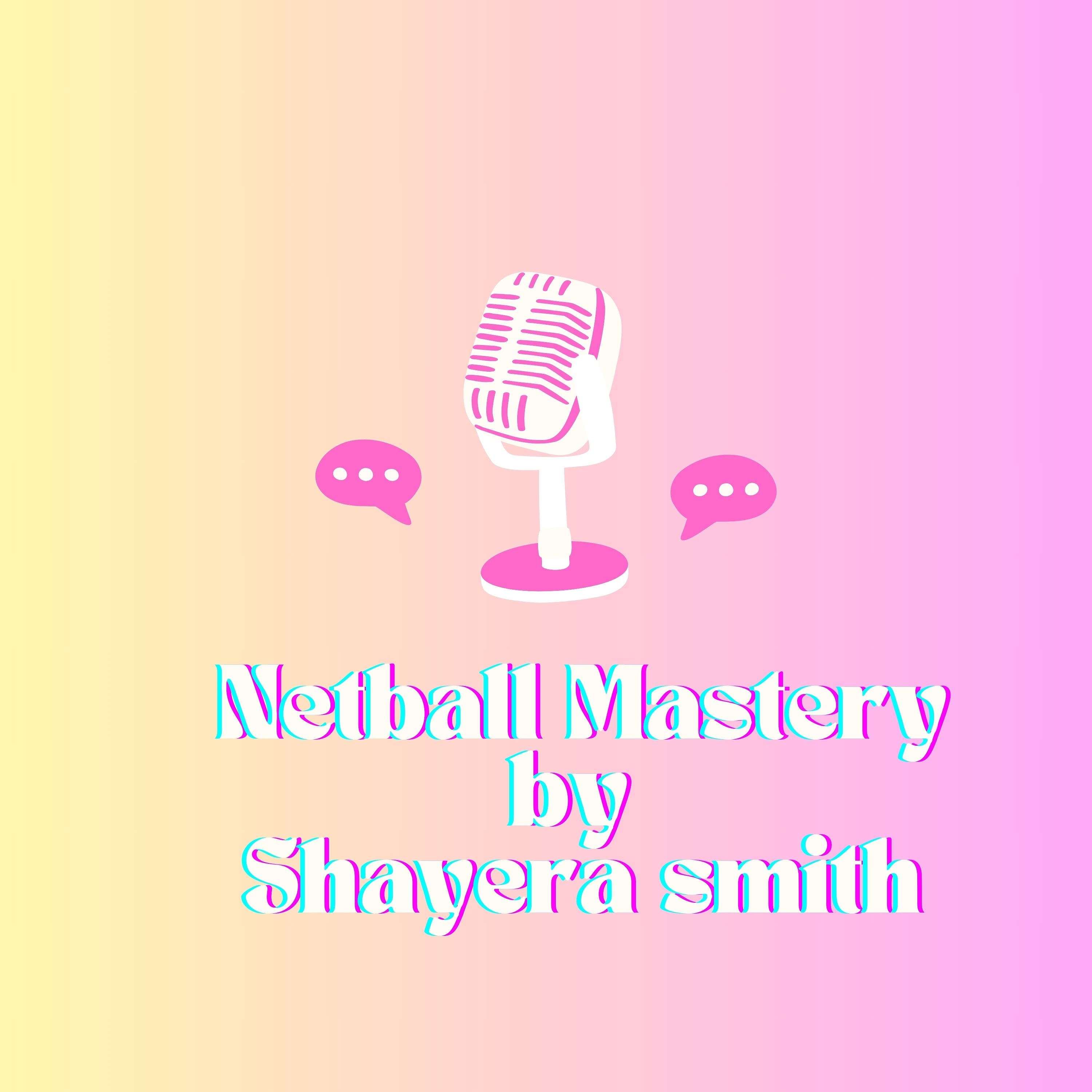 Netball Mastery with  ''Shayera Smith''