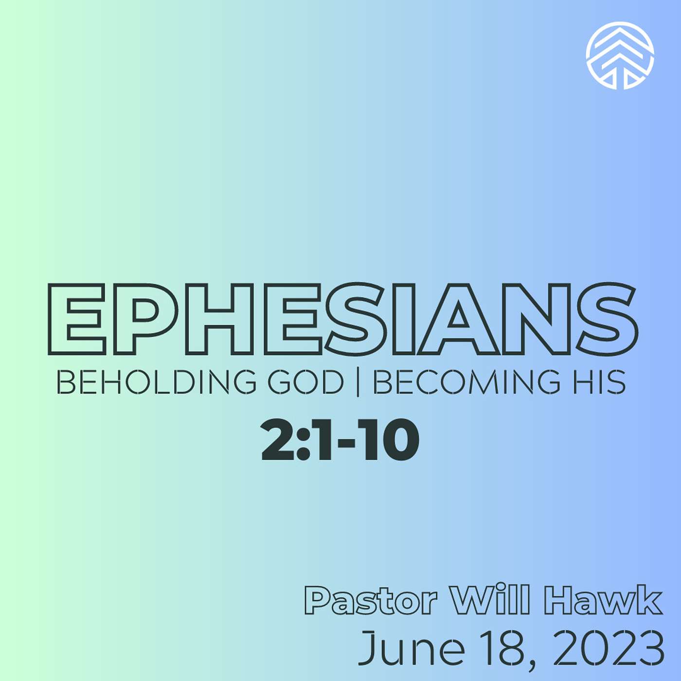 Ephesians: Beholding God, Becoming His | Ephesians 2:1-10 | Pastor Will Hawk | June 18, 2023.