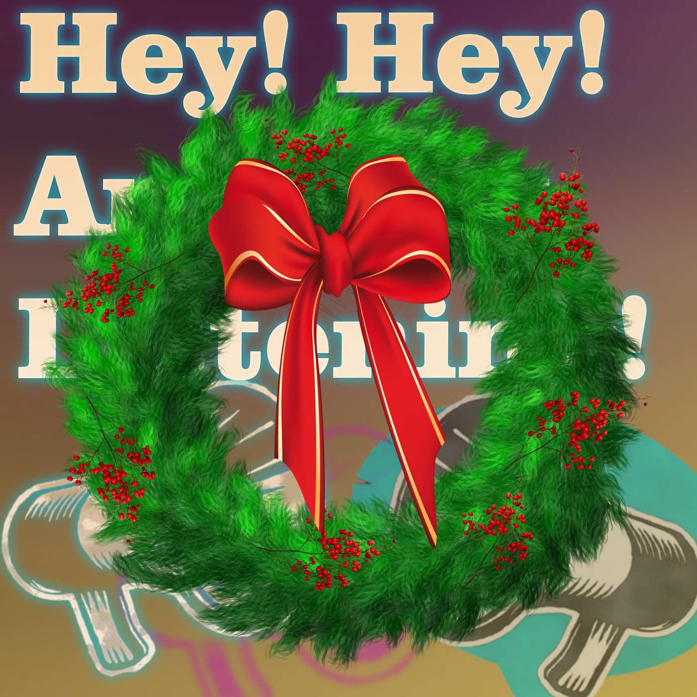 Hey Hey Anybody Listening
