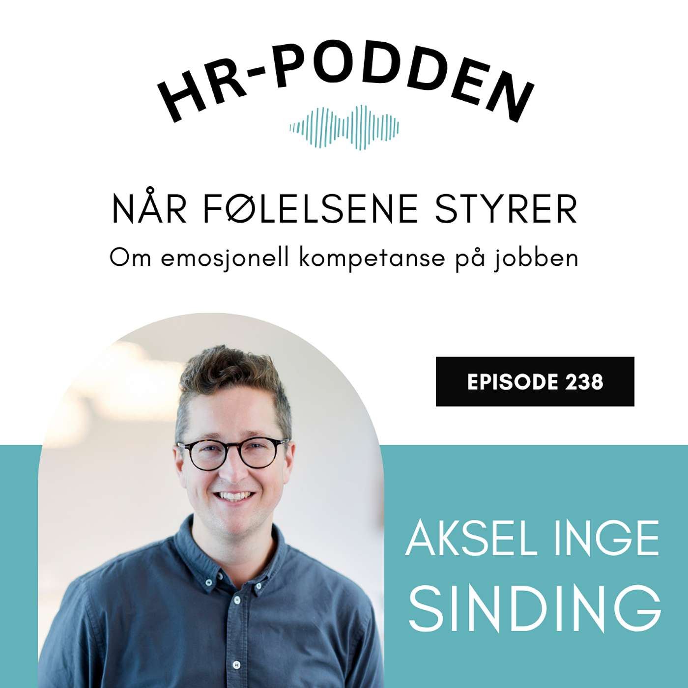 238: Når følelsene styrer - om emosjonell kompetanse på jobben med Aksel Inge Sinding