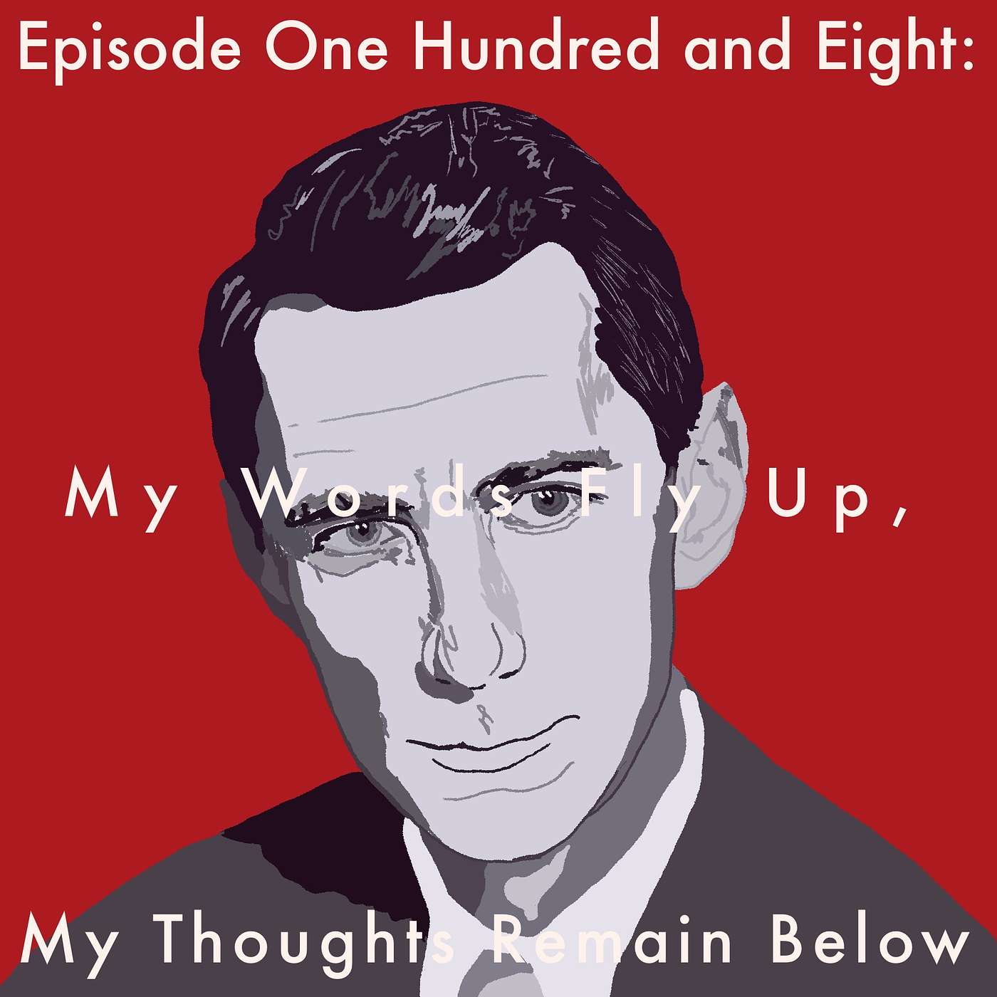 108: My Words Fly Up, My Thoughts Remain Below episode artwork