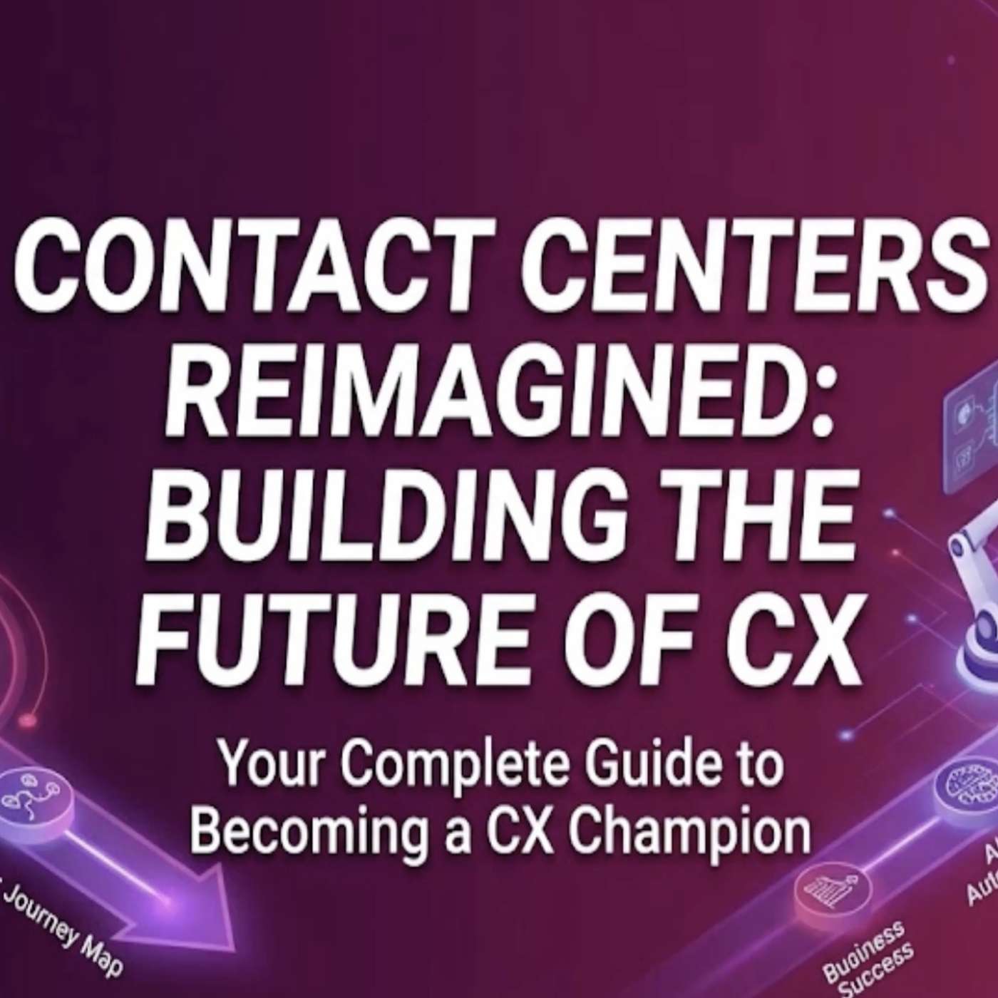 Contact Centers Reimagined: Building the Future of CX cover art
