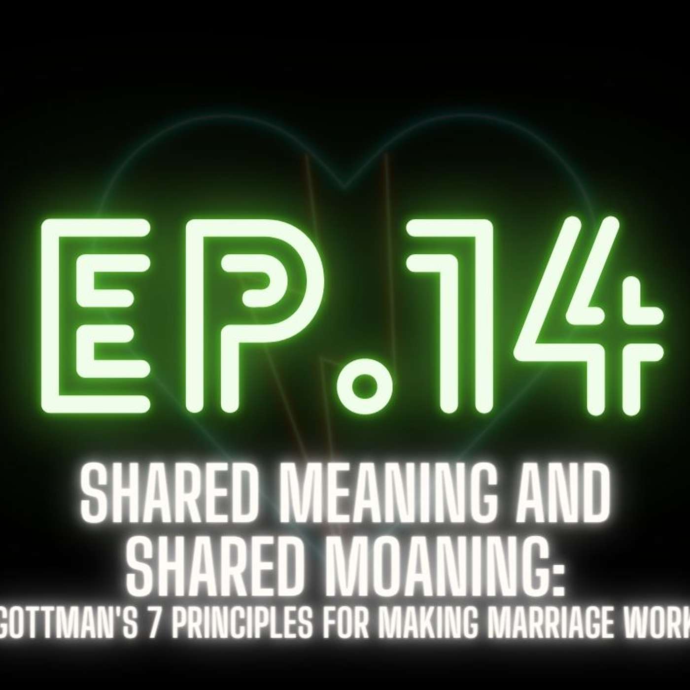 Shared Meaning and Shared Moaning: Gottman’s 7 Principles for Making Marriage Work