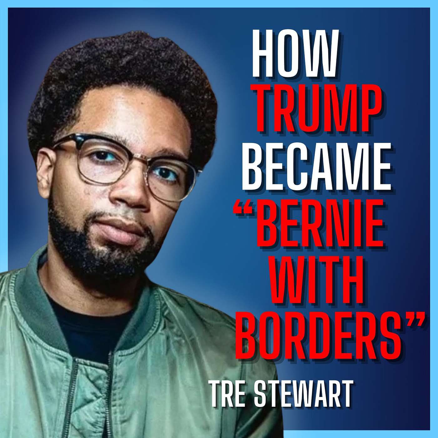 E340. From Bernie Bro to MAGA Curious - Tre' Stewart