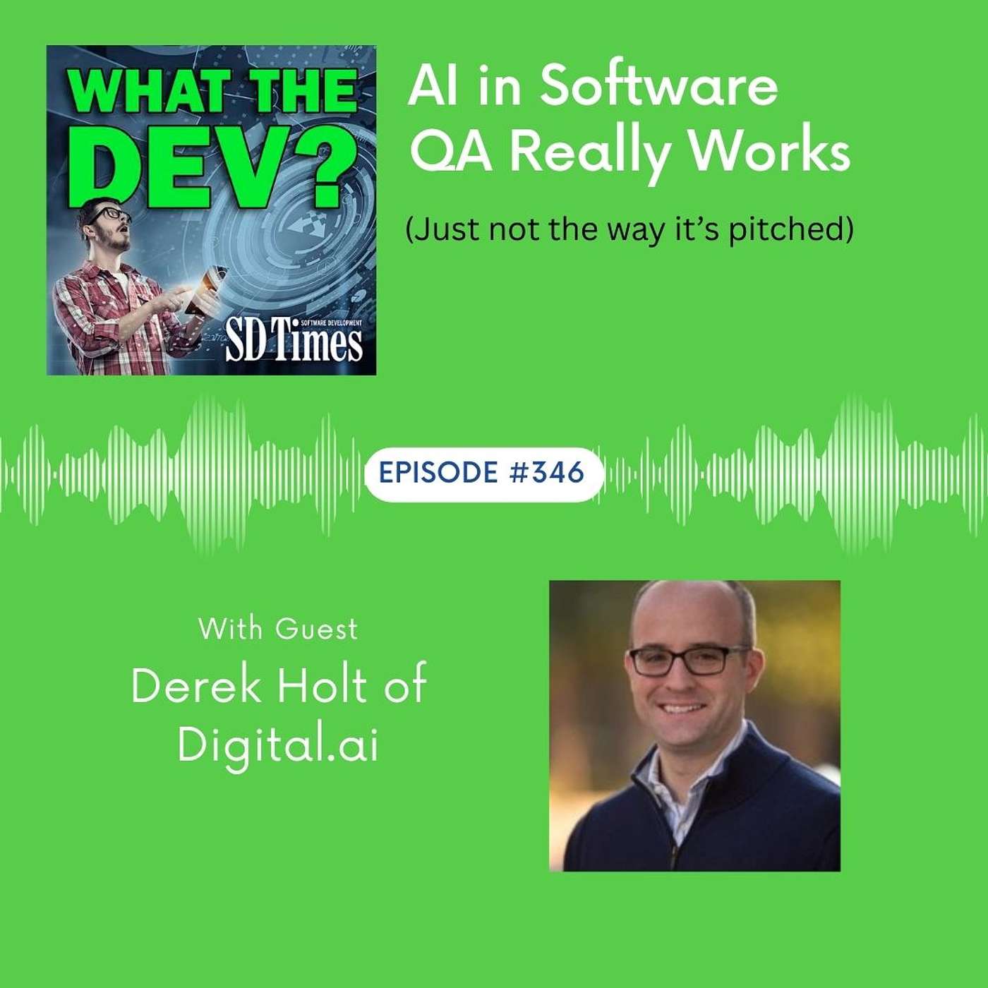 346: Where AI in QA is Actually Working Today (with Digital.ai's Derek Holt)