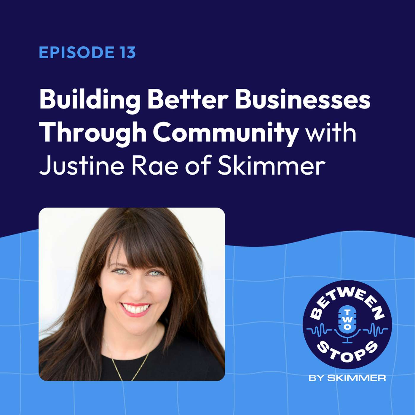 Building Better Businesses Through Community with Justine Rae of Skimmer episode artwork