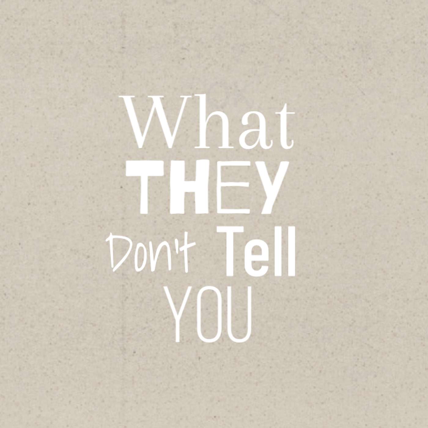 What They Don't Tell You podcast artwork