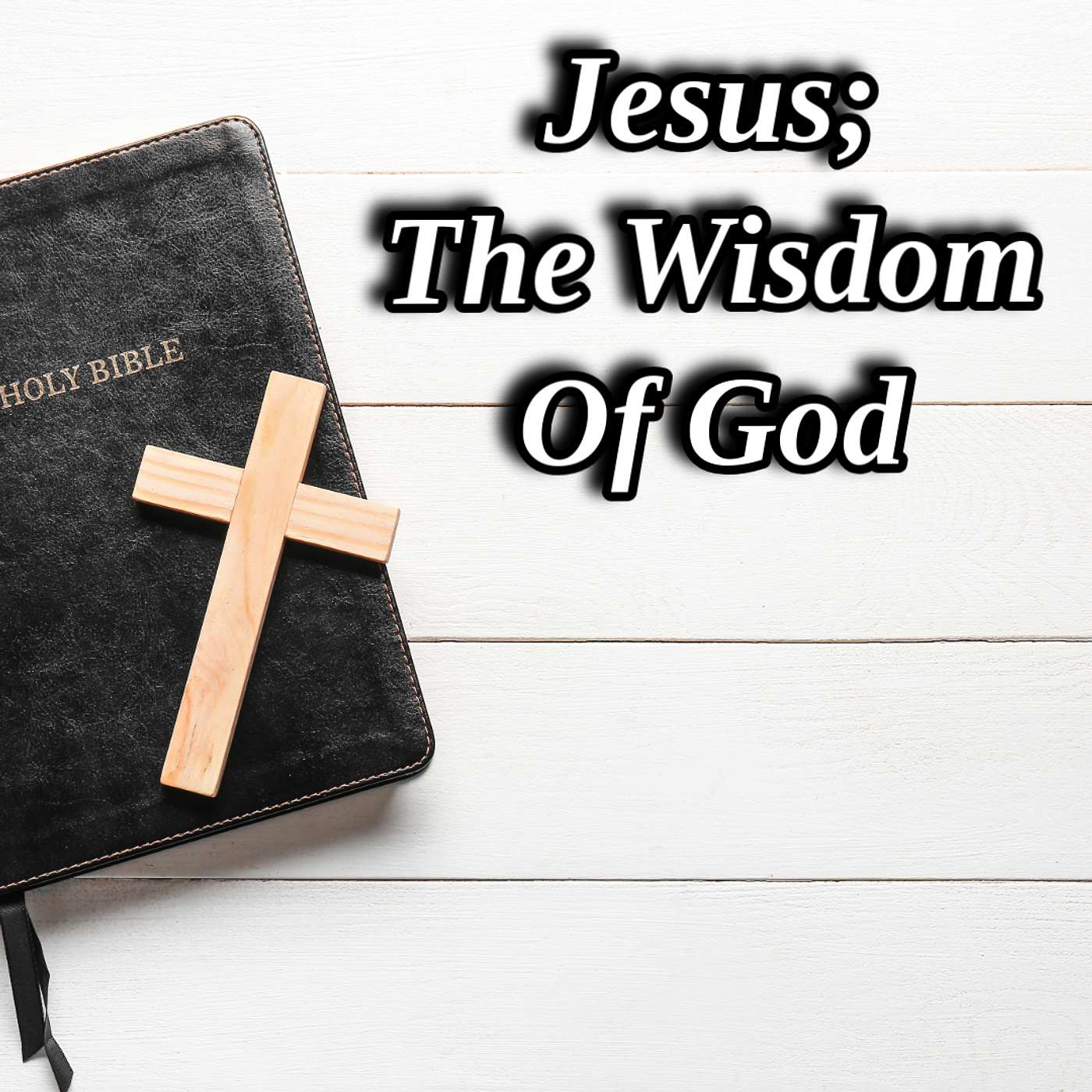 Jesus: The Wisdom Of God