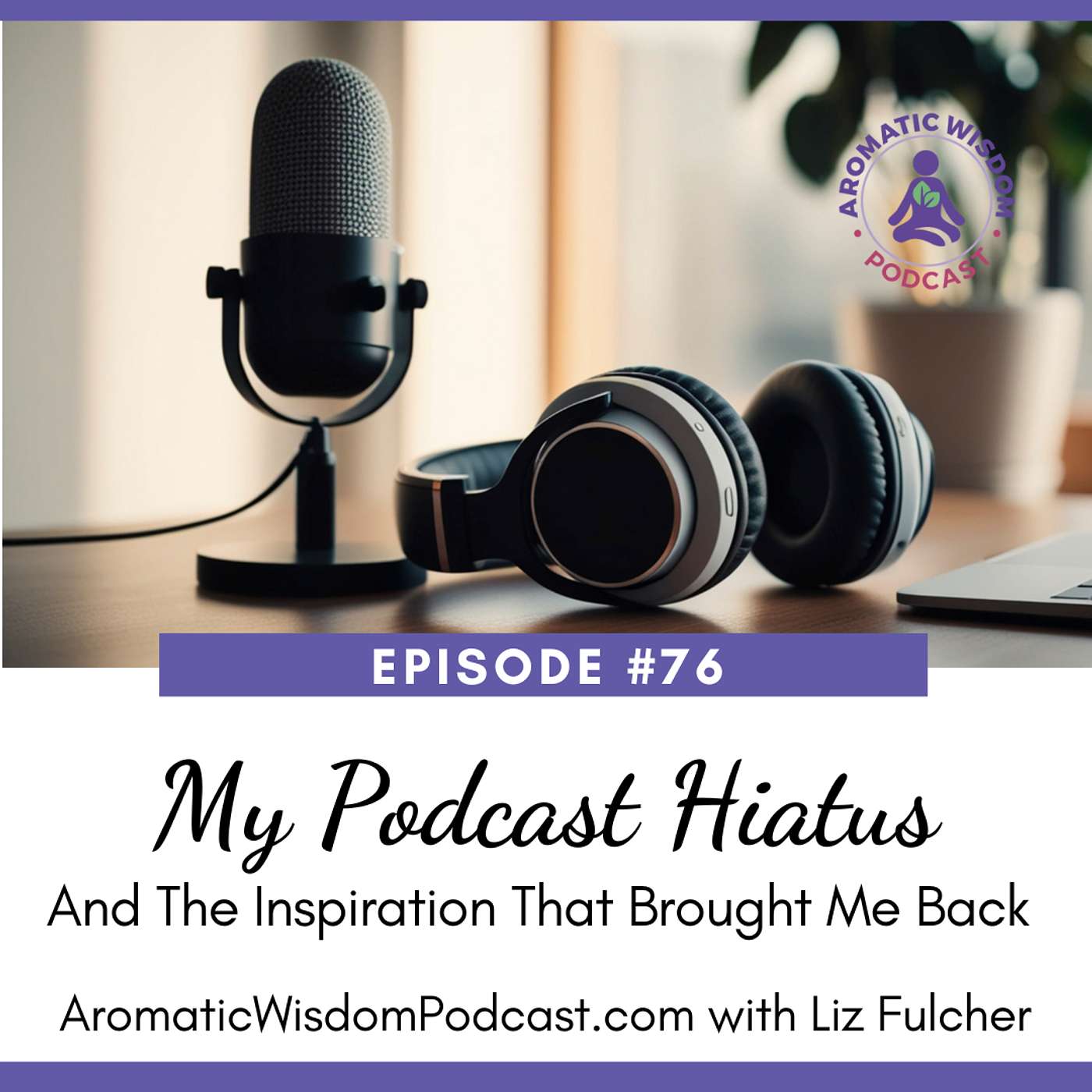 Aromatic Wisdom™ Podcast with Liz Fulcher