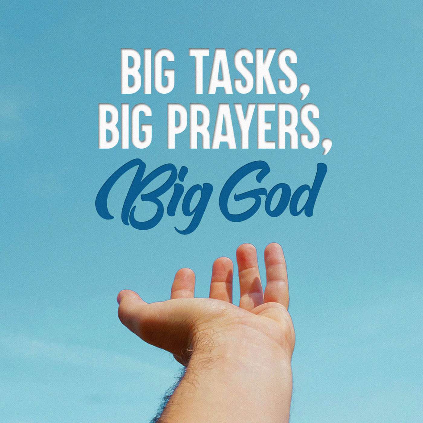 Big Tasks, Big Prayers, Big God