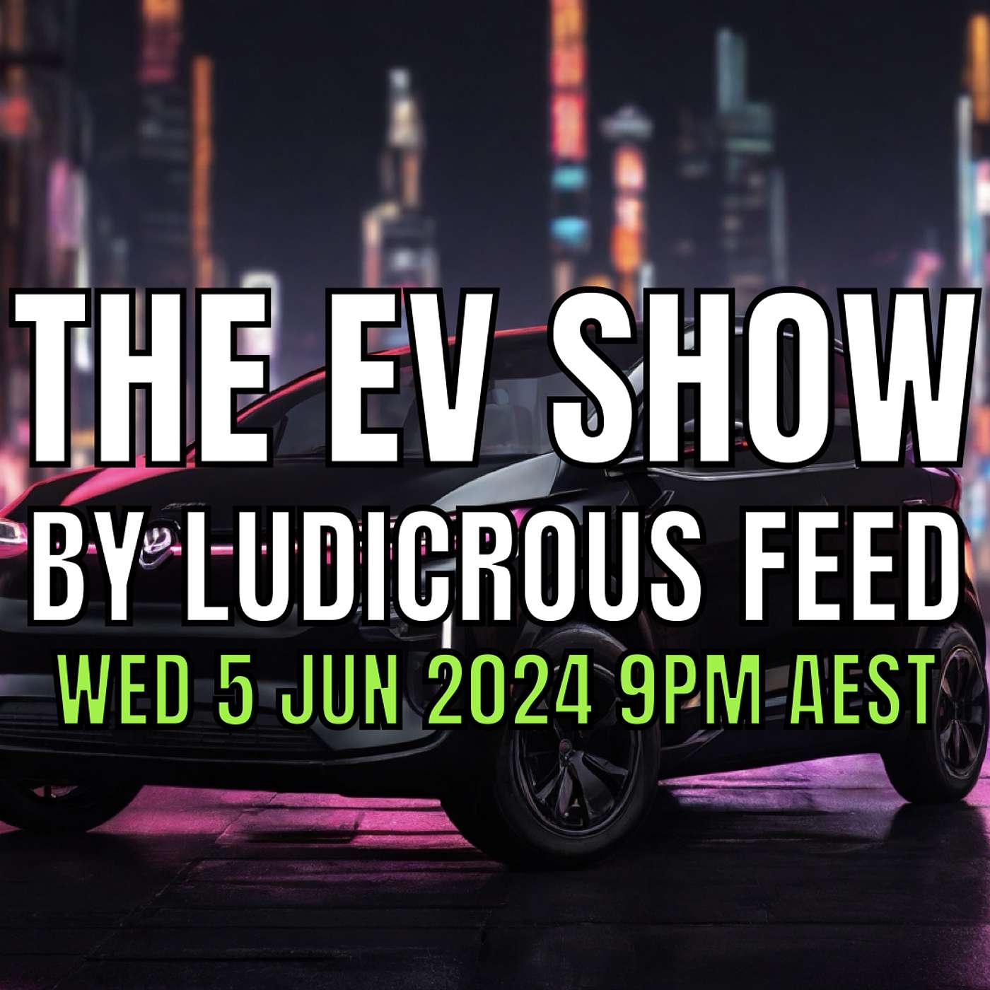 The EV Show by Ludicrous Feed on Wednesday Nights! | Wed 5 June 2024