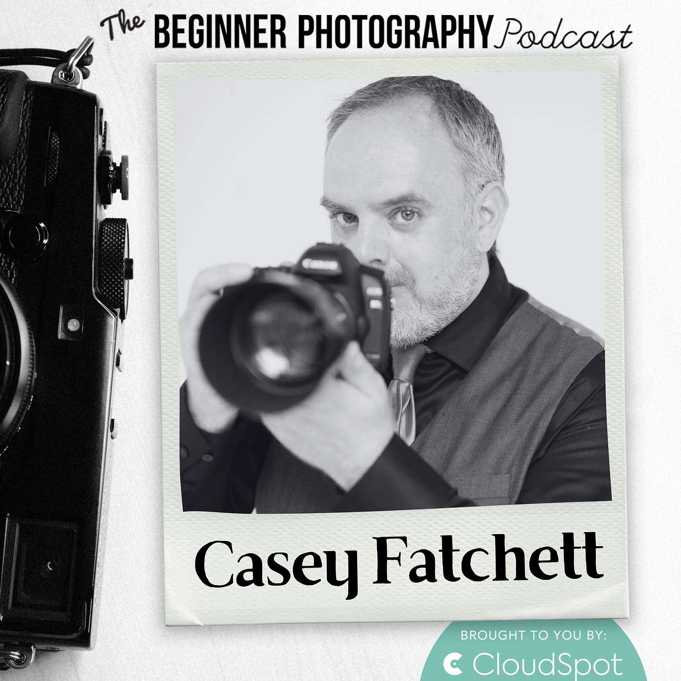 474: Casey Fatchett - More Gear Doesn't Mean Better Photos: Master Photography Without Breaking the Bank