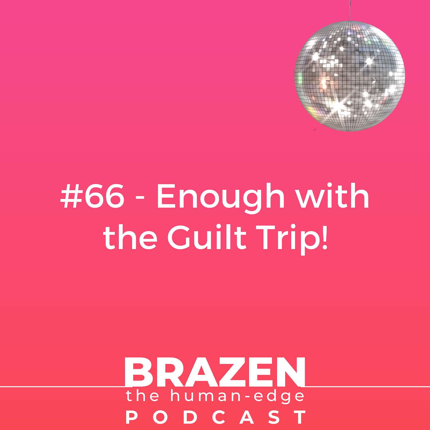 #66 - Enough with the Guilt Trip!