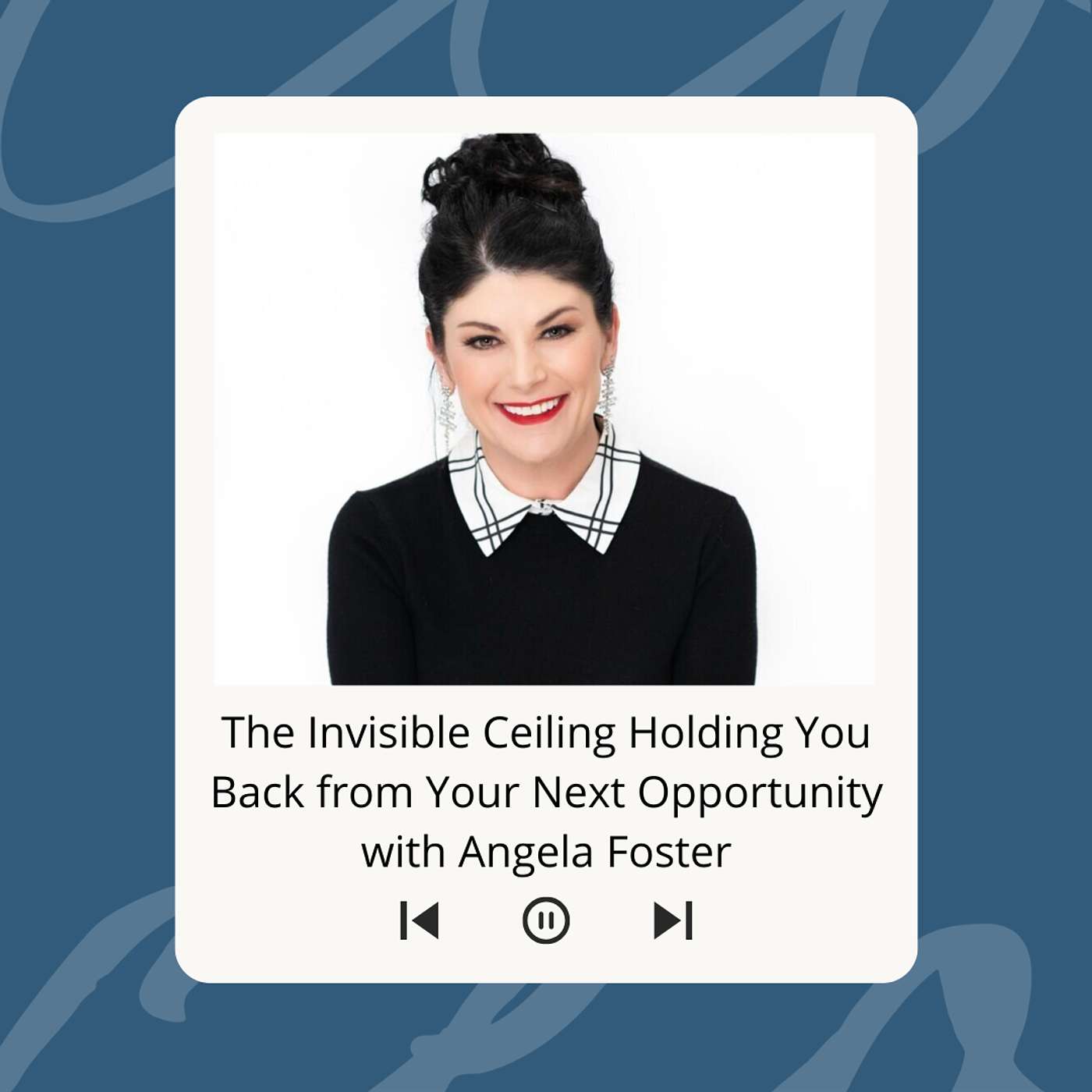 The Invisible Ceiling Holding You Back from Your Next Opportunity with Angela Foster